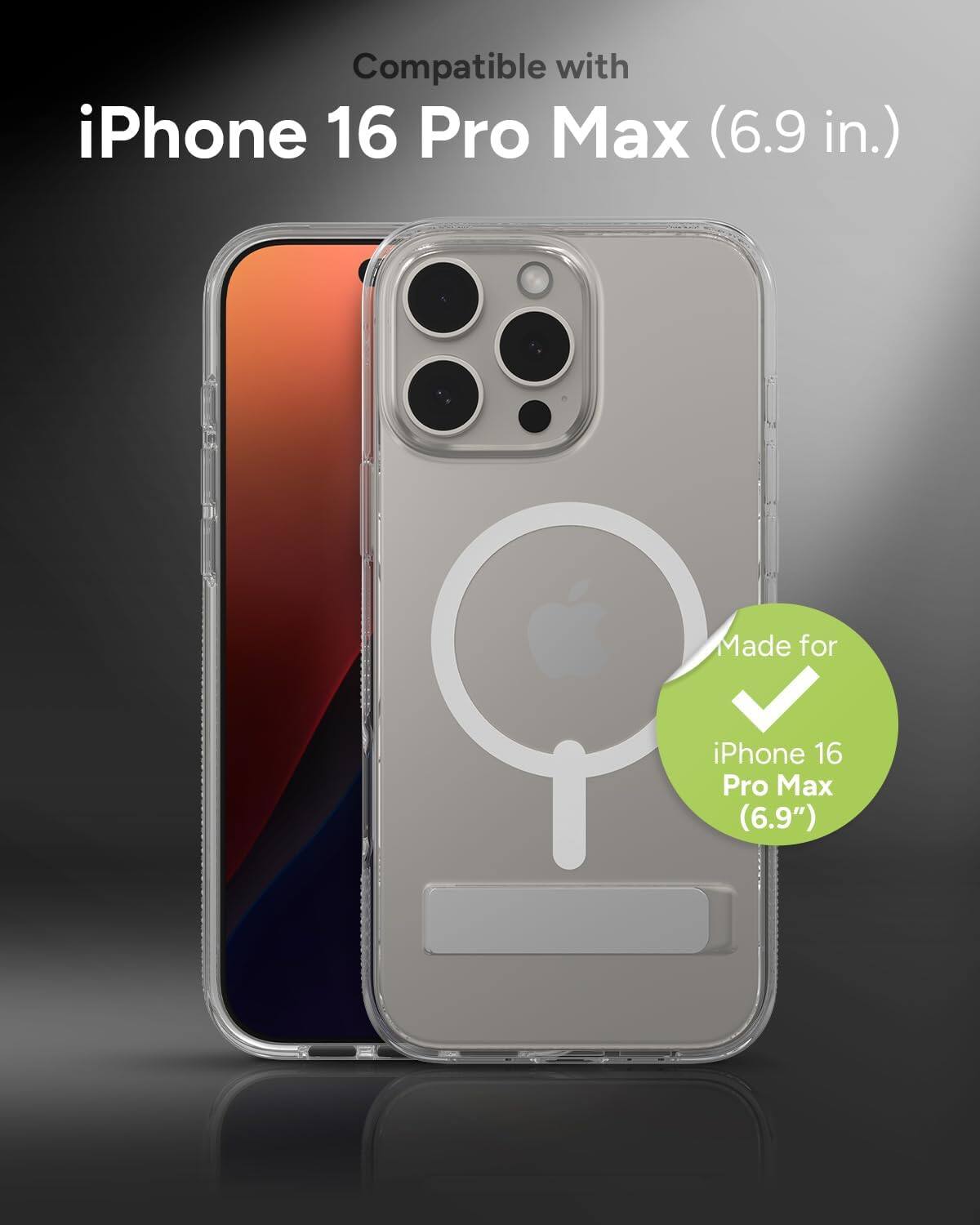 Compatible with iPhone 16 Pro Max (6.9 in.)  
Made for iPhone 16 Pro Max (6.9")