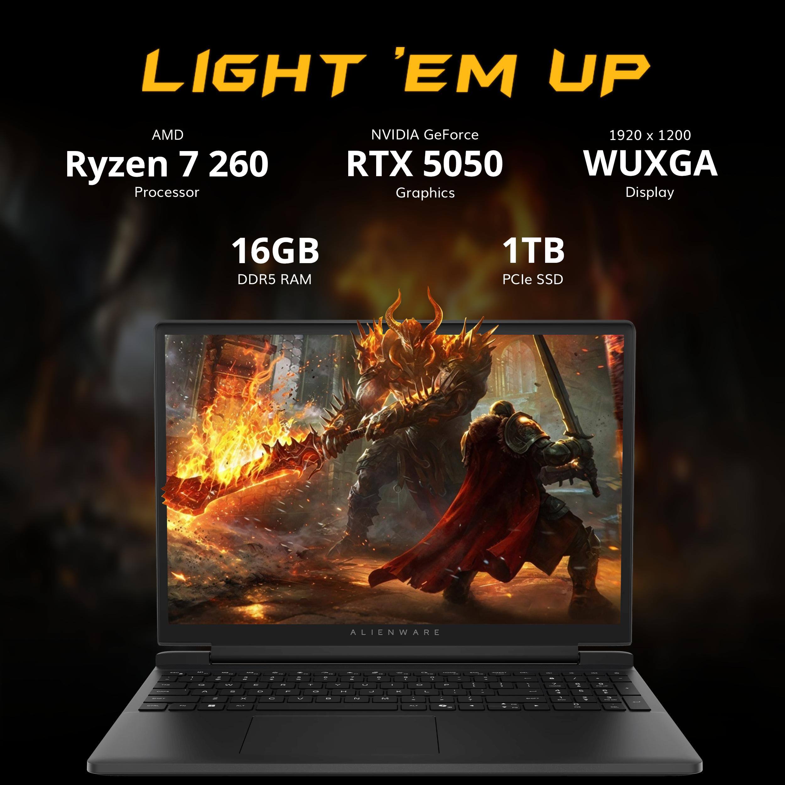 LIGHT 'EM UP

AMD Ryzen 7 260 Processor
NVIDIA GeForce RTX 5050 Graphics
1920 x 1200 WUXGA Display
16GB DDR5 RAM
1TB PCIe SSD
ALIENWARE