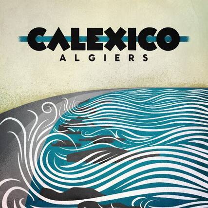 CALEXICO
ALGIERS
