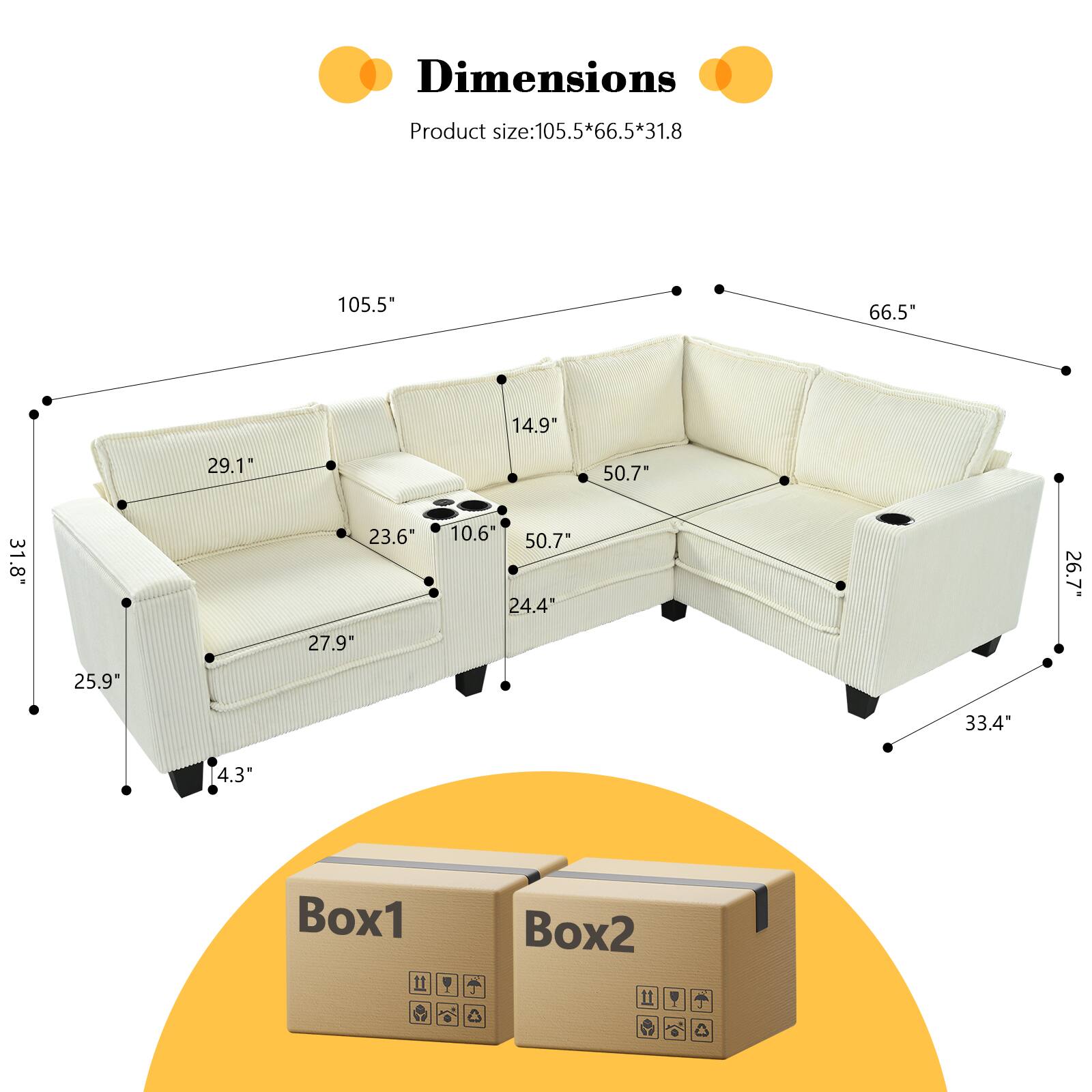 Dimensions  
Product size: 105.5*66.5*31.8  
105.5*66.5*14.9"  
29.1"  
50.7"  
31.8"  
23.6"  
10.6"  
50.7"  
24.4"  
26.7"  
27.9"  
25.9"  
33.4"  
4.3"  
Box1  
Box2