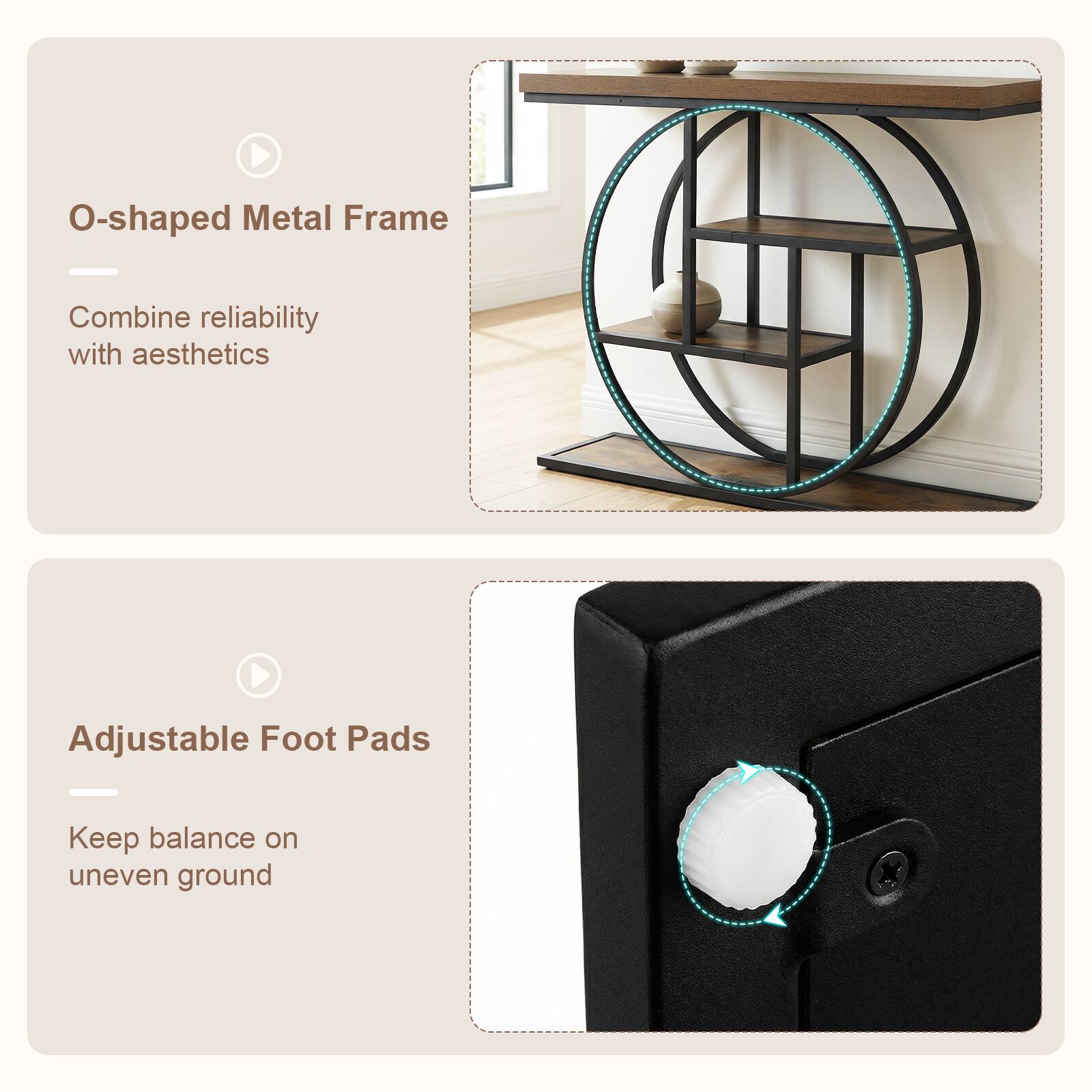 O-shaped Metal Frame  
Combine reliability with aesthetics  

Adjustable Foot Pads  
Keep balance on uneven ground