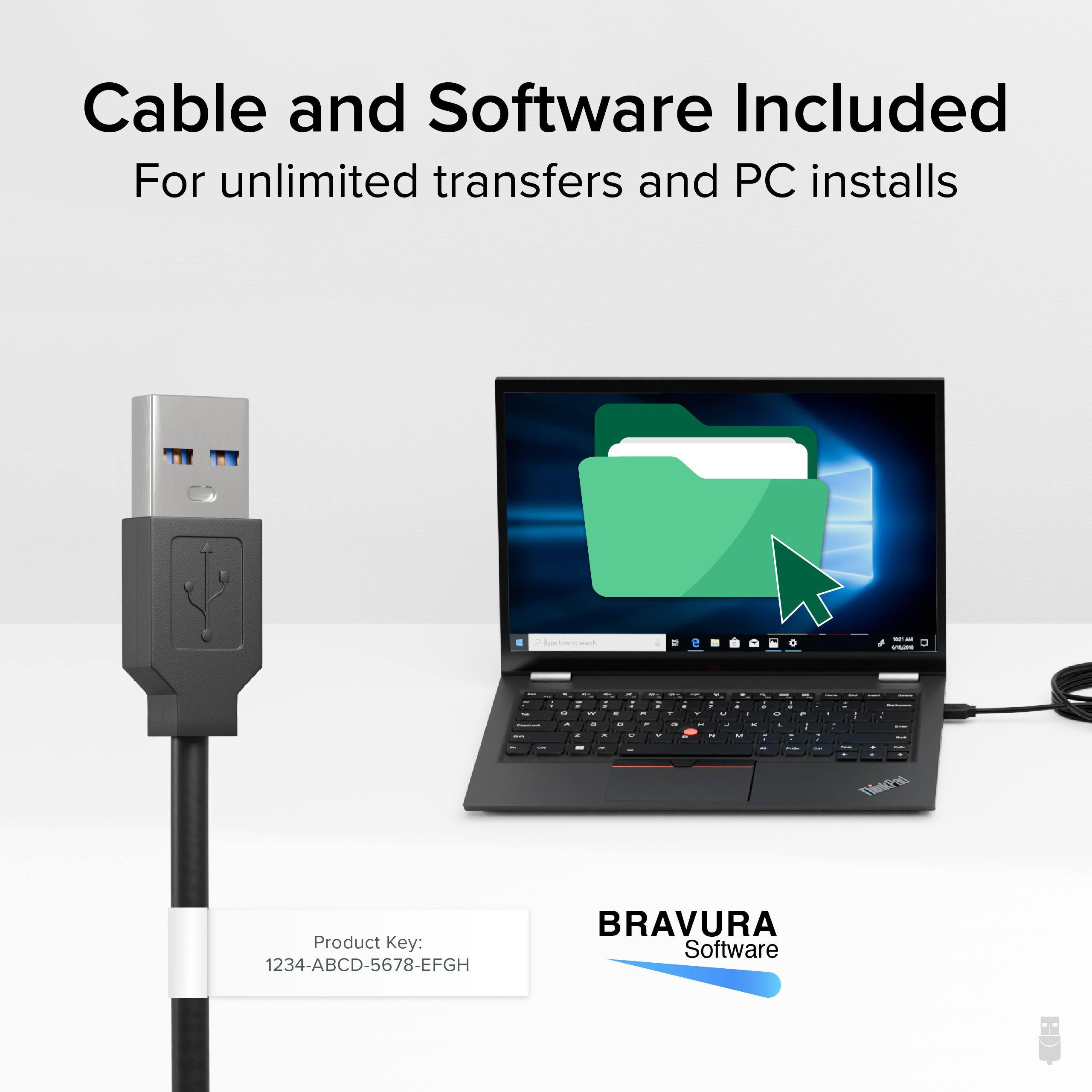 Cable and Software Included  
For unlimited transfers and PC installs  

Product Key: 1234-ABCD-5678-EFGH  

BRAVURA Software