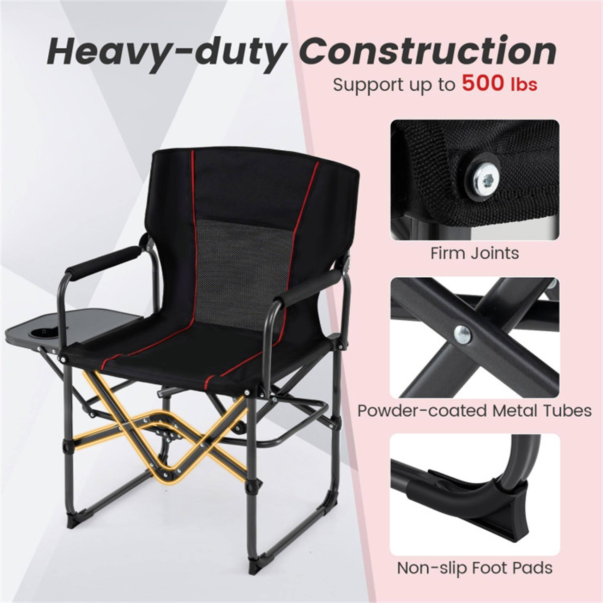 Heavy-duty Construction  
Support up to 500 lbs  
Firm Joints  
Powder-coated Metal Tubes  
Non-slip Foot Pads