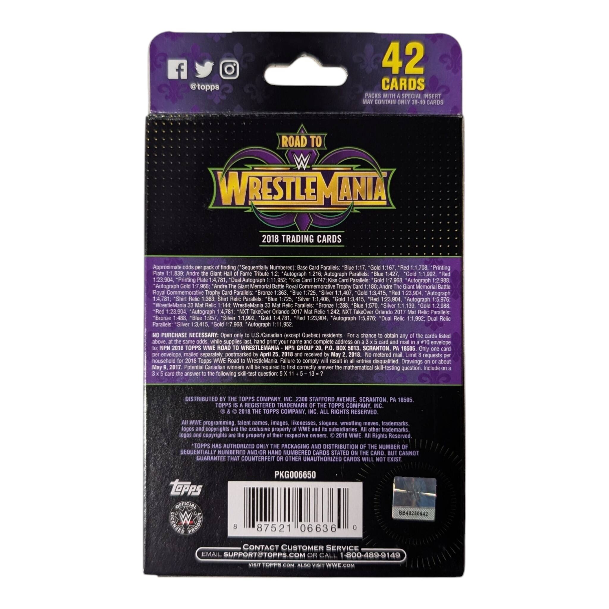f topps 42 CARDS PACKS SPECIAL INSERT CONTAIN CARDS ROAD TO WRESTLEMANIA 2018 TRADING CARDS Approvimate finding "Sequentially Numbered" Paralels 1:167, 1.70m *Printing 1.839 Tribute Autograph Autograph Paralels 1:427 1.1,992 23.904 "Printing 1:4,781. Autograph Paraleis: Autograph 2.988 "Autograph "Andre Memorial Commemorative Trophy Memorial Royal Commemorative Trophy Paratets "Bronze 1:363 "Siver 1:3.415 "Astograph 1.4.781 1.363 Parallets 1:1,406 13415 1.23.904 Autograph "WrestleMania WrestleMania Paralels: "Bronze "Tluer 2988 23.904 "Autograph 1.4,781 SakeOver Orlando TakeOver Orlando Parale