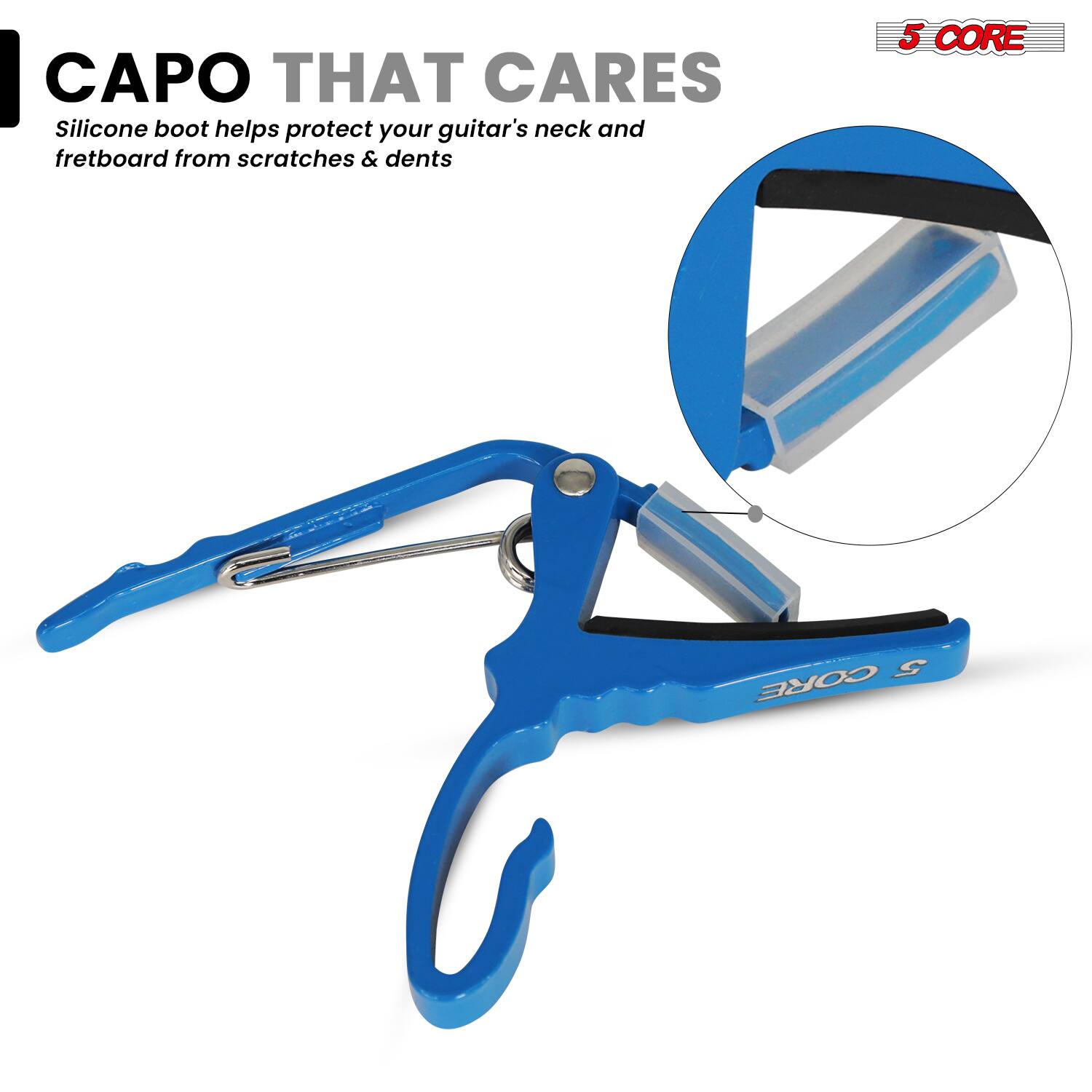 CAPO THAT CARES  
Silicone boot helps protect your guitar's neck and fretboard from scratches & dents  

5 CORE