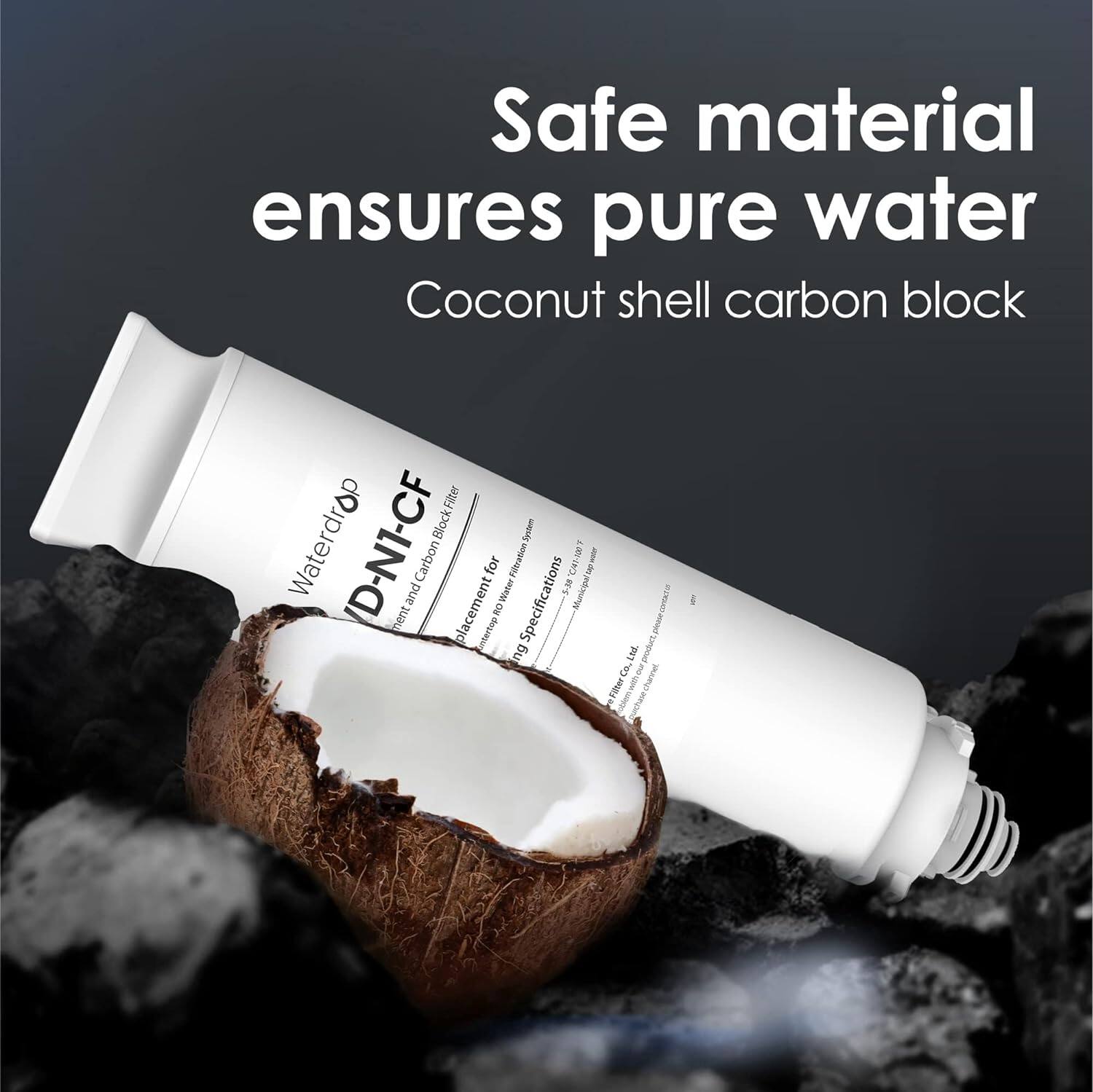 Safe material ensures pure water
Coconut shell carbon block
Filter Waterdrop BlockFilter Sonim - D-N1-CF
ent and ment and Carbon placement ent for RO Water Filtration Specifications
AS gytunn 5 I De cr ntertup u LA product d I I 1 D 1 te &