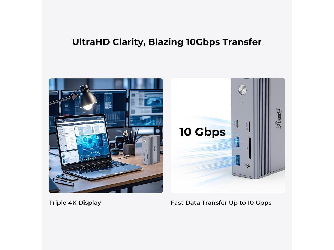 UltraHD Clarity, Blazing 10Gbps Transfer

Triple 4K Display

10 Gbps

Fast Data Transfer Up to 10 Gbps