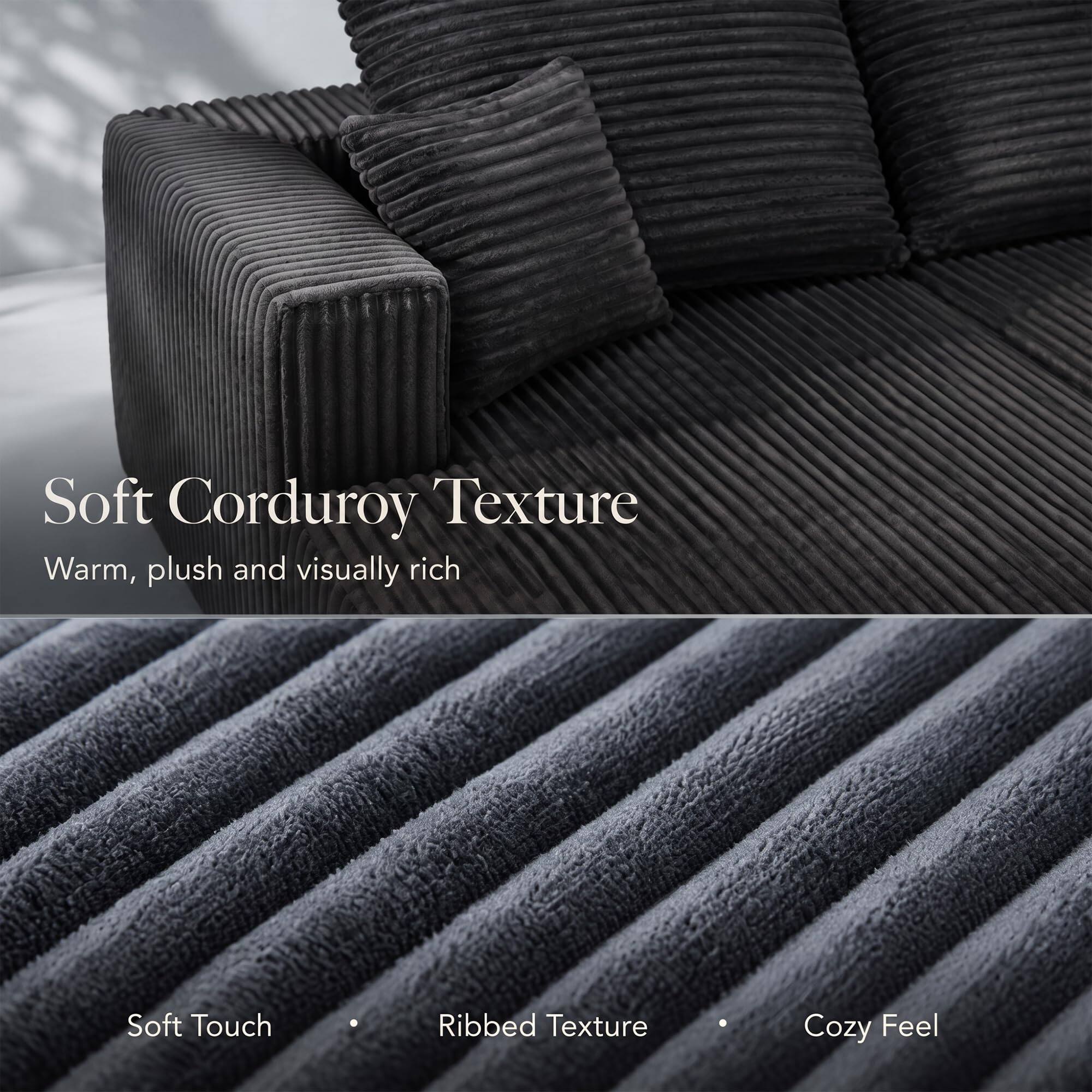 Soft Corduroy Texture  
Warm, plush and visually rich  

Soft Touch  
Ribbed Texture  
Cozy Feel