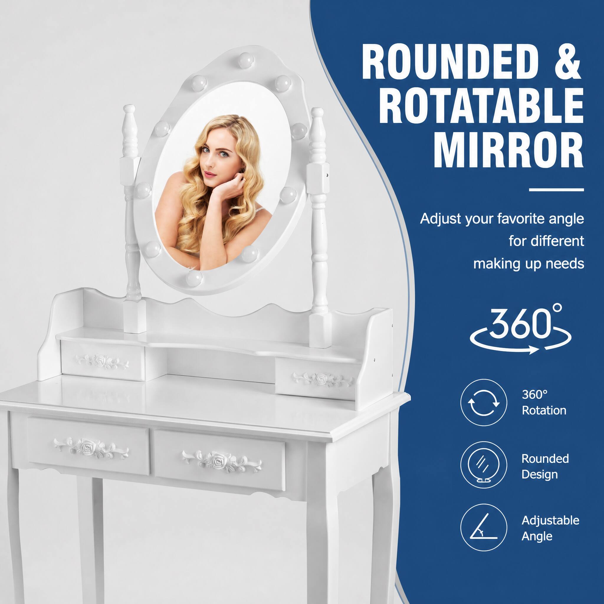 ROUNDED & ROTATABLE MIRROR

Adjust your favorite angle for different making up needs

360°

360° Rotation

Rounded Design

Adjustable Angle