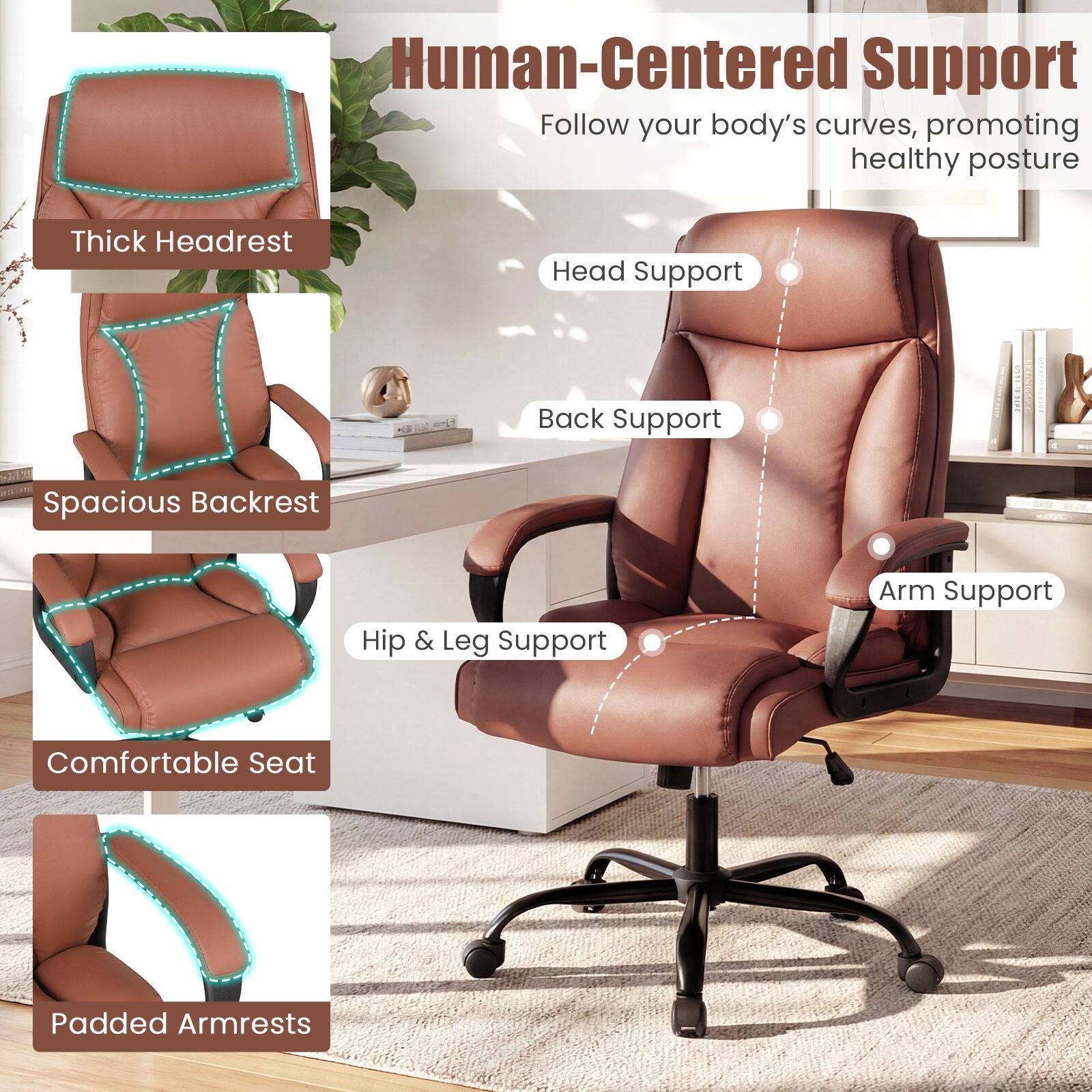 Human-Centered Support  
Follow your body's curves, promoting healthy posture

- Thick Headrest
- Spacious Backrest
- Comfortable Seat
- Padded Armrests
- Head Support
- Back Support
- Hip & Leg Support
- Arm Support