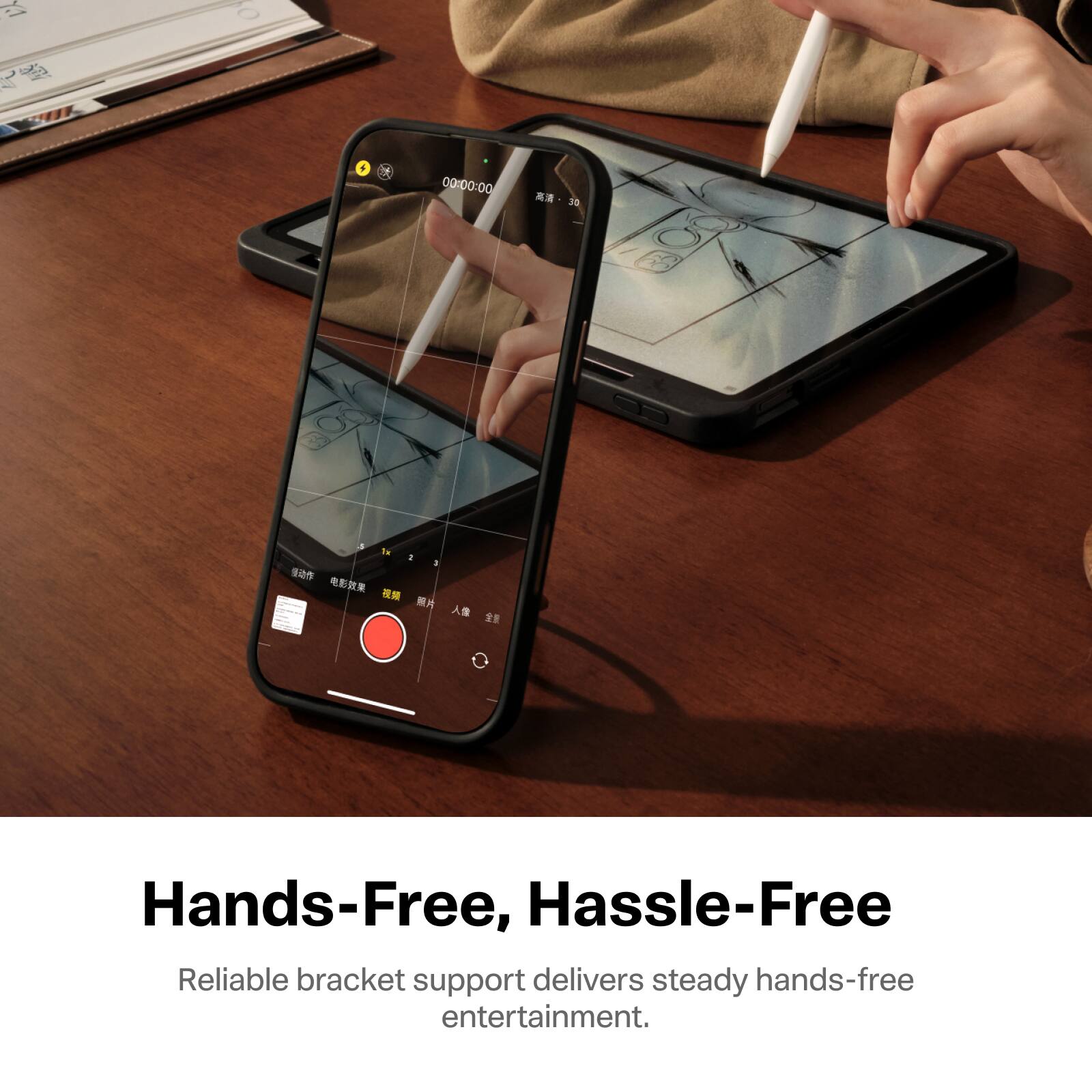 Hands-Free, Hassle-Free  
Reliable bracket support delivers steady hands-free entertainment.