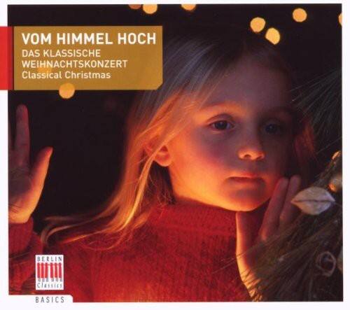 Vom Himmel Hoch  
Das Klassische Weihnachtskonzert  
Classical Christmas  

Berlin Classics  
Basics