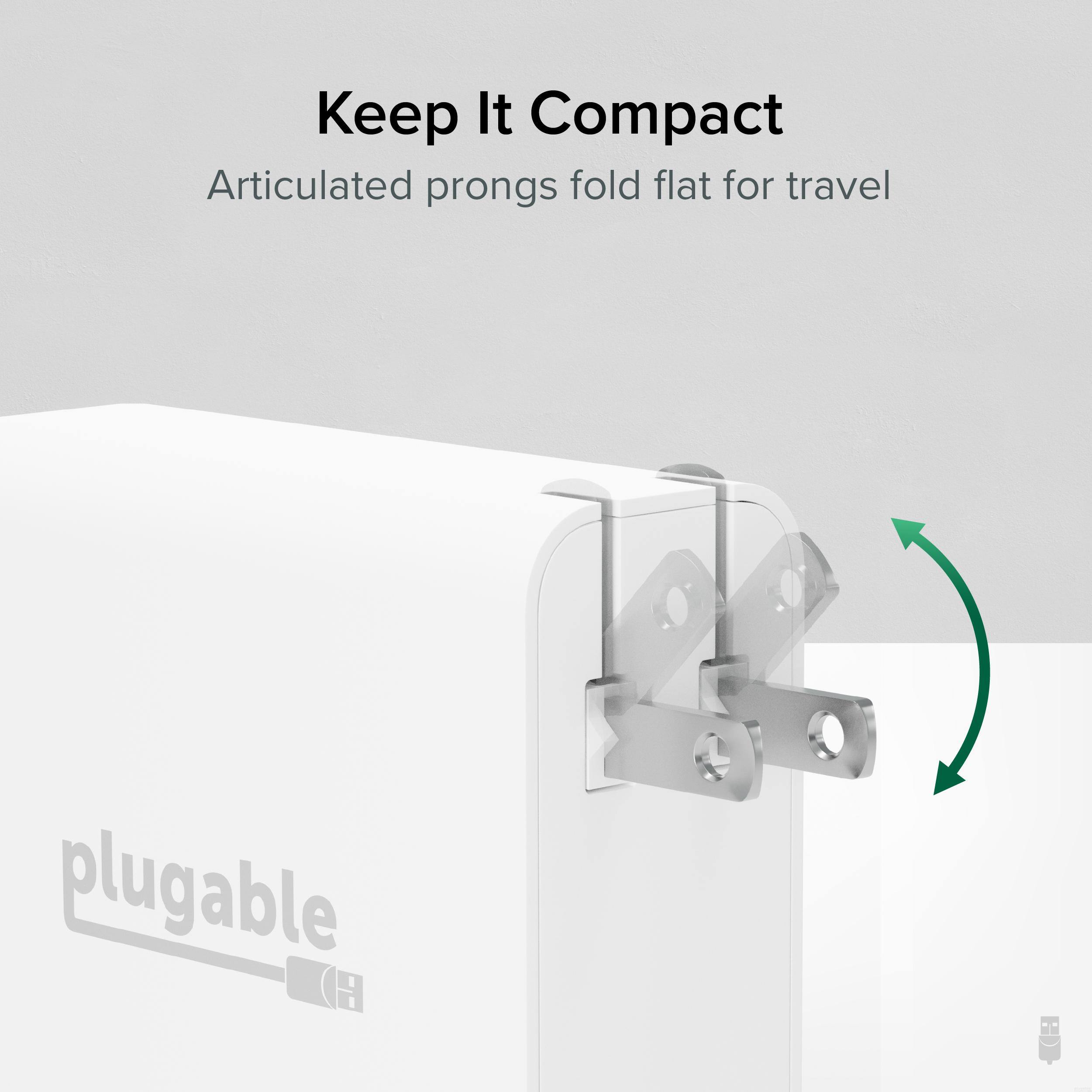 Keep It Compact  
Articulated prongs fold flat for travel  

pluggable
