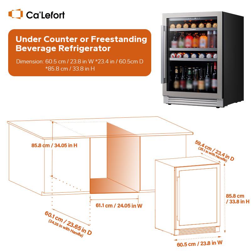 Ca'Lefort Under Counter or Freestanding Beverage Refrigerator Dimension: 60.5 cm /23.8 in W *23.4 in / 60.5cm D *85.8 cm / 33.8 in H

85.8 cm / 34.05 in H

59.4cm /23.4inD (25.1 cm I in 23.4 with Handle) D

61.1 cm / 24.05 in W

60.1 cm / (24.35 in 23.65 with Handle) D

85.8 cm / 33.8 in H

23.8 in W

60.5