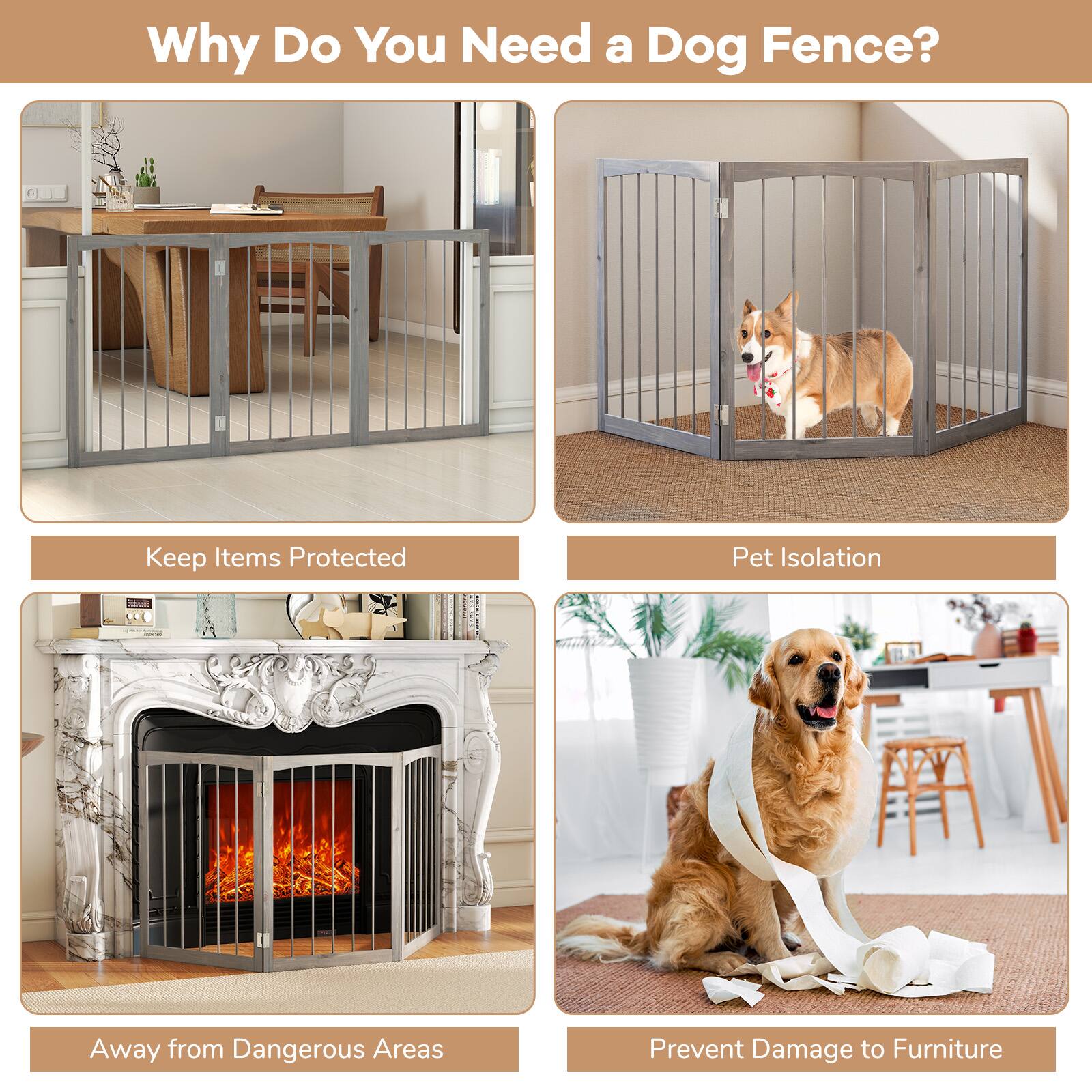 Why Do You Need a Dog Fence?

- Keep Items Protected
- Pet Isolation
- Away from Dangerous Areas
- Prevent Damage to Furniture
