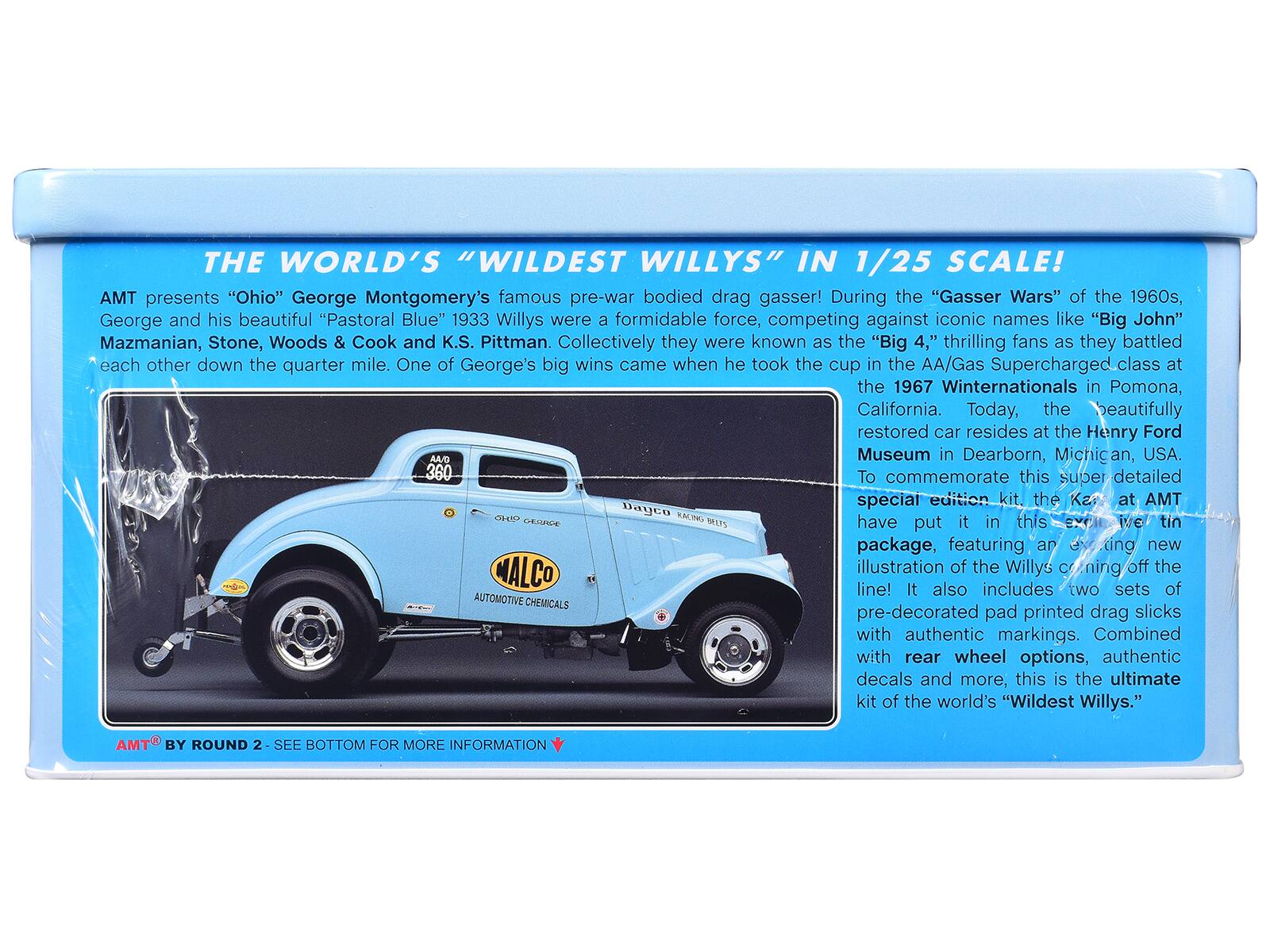 THE WORLD'S "WILDEST WILLYS" IN 1/25 SCALE!

AMT presents "Ohio" George Montgomery's famous pre-war bodied drag gasser! During the "Gasser Wars" of the 1960s, George and his beautiful "Pastoral Blue" 1933 Willys were a formidable force, competing against iconic names like "Big John" Mazmanian, Stone, Woods & Cook and K.S. Pittman. Collectively they were known as the "Big 4," thrilling fans as they battled each other down the quarter mile. One of George's big wins came when he took the cup in the AA/Gas Supercharged class at the 1967 Winternationals in Pomona, California. Today, the beautifully restored car resides at the Henry Ford Museum in Dearborn, Michigan, USA.

To commemorate this super detailed special edition kit, the Kit at AMT has put it in this special tin package, featuring an exciting new illustration of the Willys crouching off the line! It also includes two sets of pre-decorated pad printed drag slicks with authentic markings. Combined with rear wheel options, authentic decals and more, this is the ultimate kit of