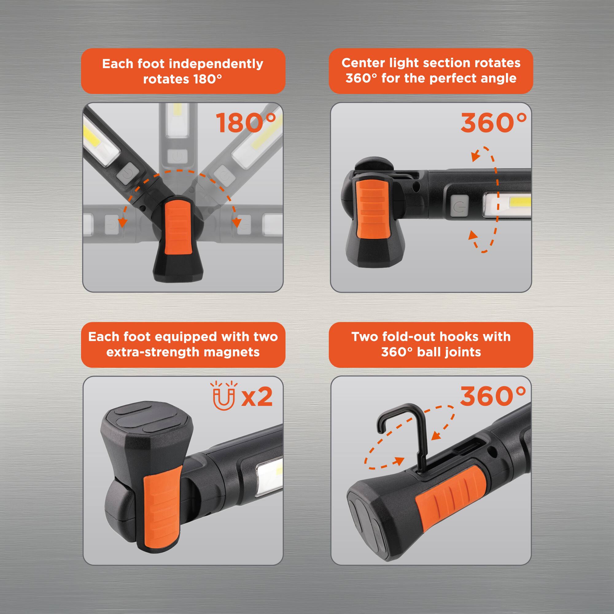 Each foot independently rotates 180°

Center light section rotates 360° for the perfect angle

Each foot equipped with two extra-strength magnets

Two fold-out hooks with 360° ball joints