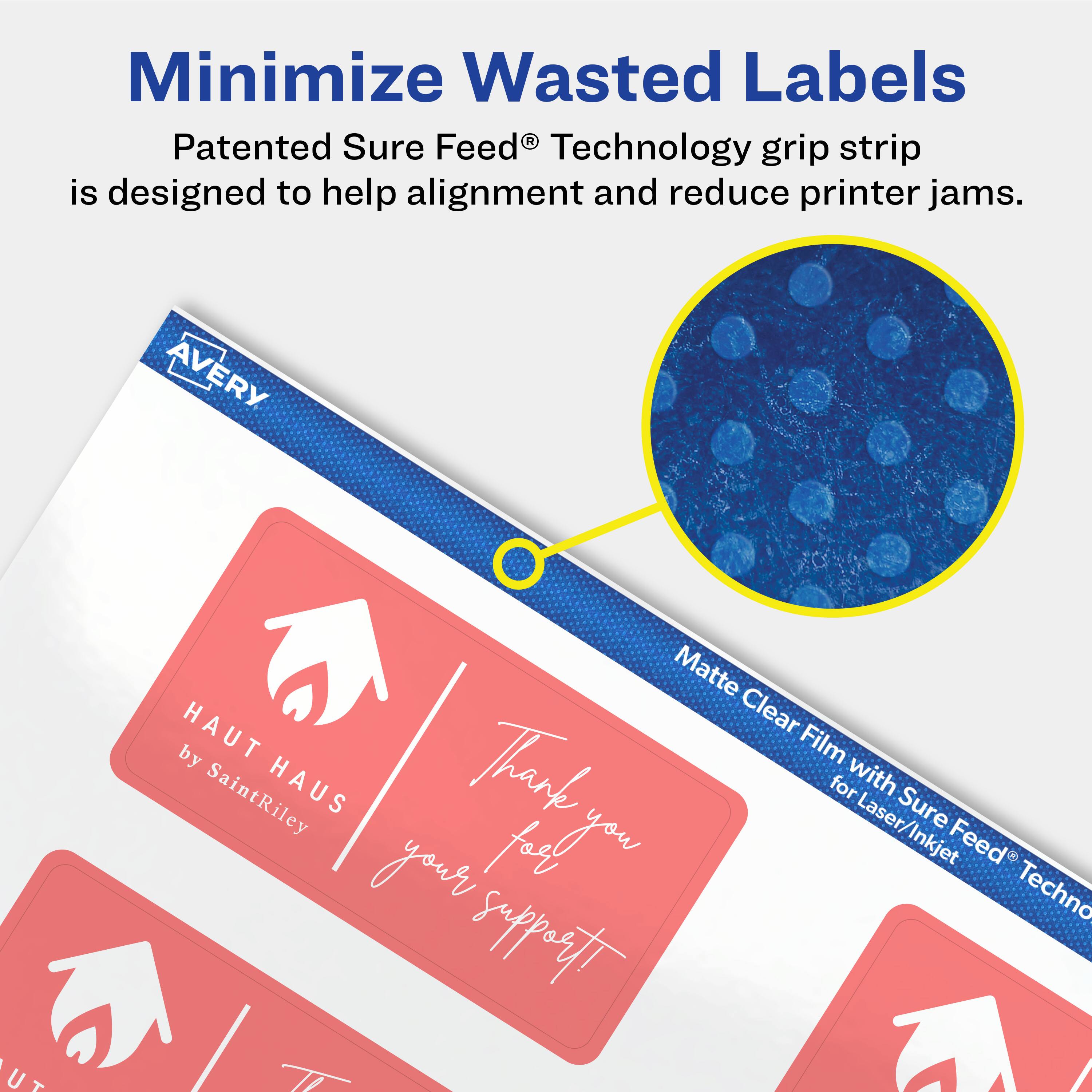 Minimize Wasted Labels

Patented Sure Feed® Technology grip strip is designed to help alignment and reduce printer jams.

AVERY UT Matte HAUT Clear by Film SaintRiley HAUS Thark for with Laser/Inkjet Sure Feed® Technology