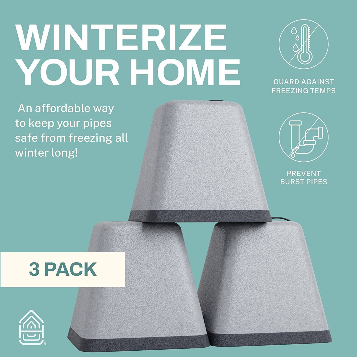 WINTERIZE YOUR HOME

An affordable way to keep your pipes safe from freezing all winter long!

GUARD AGAINST FREEZING TEMPS

PREVENT BURST PIPES

3 PACK