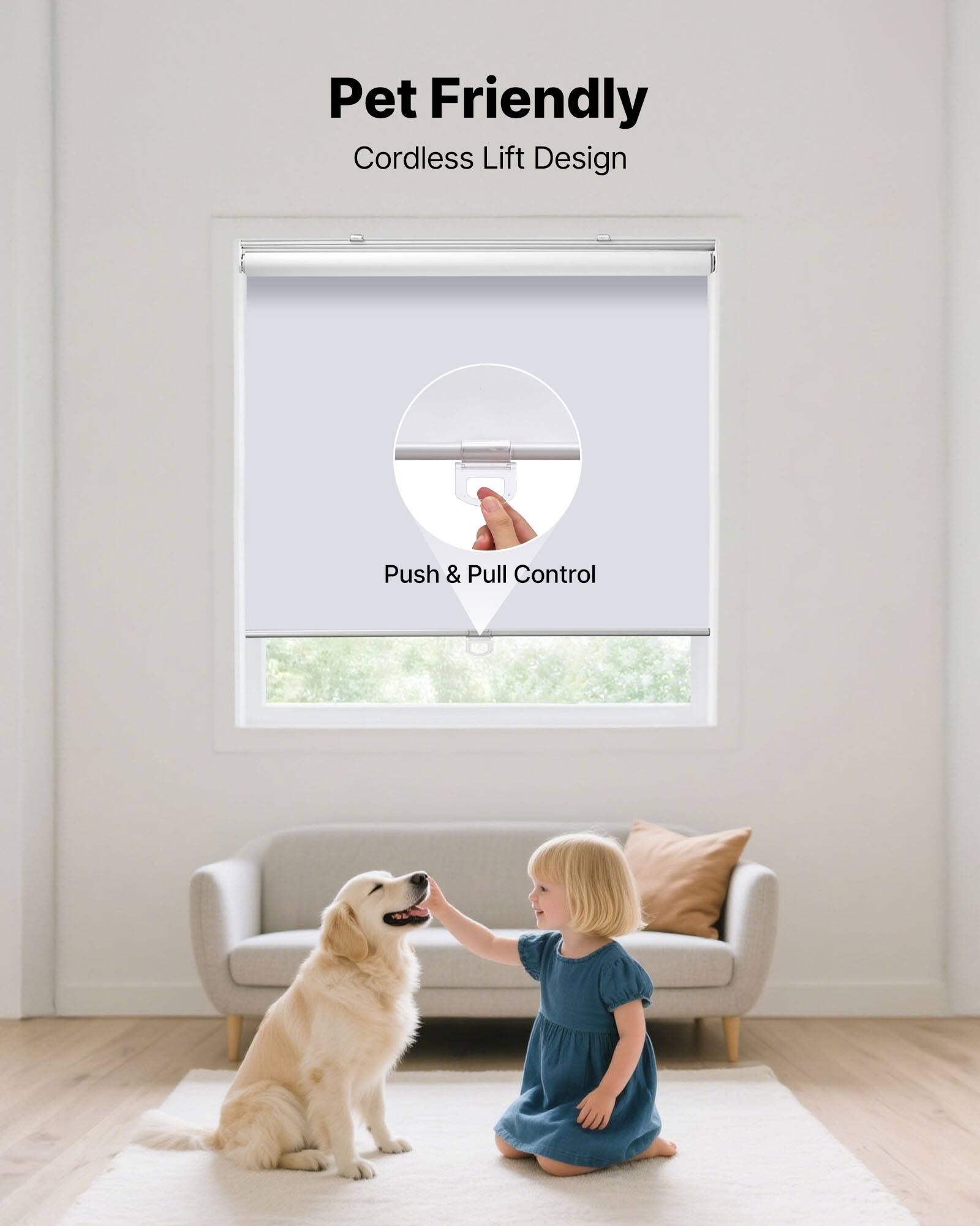 Pet Friendly  
Cordless Lift Design  
Push & Pull Control