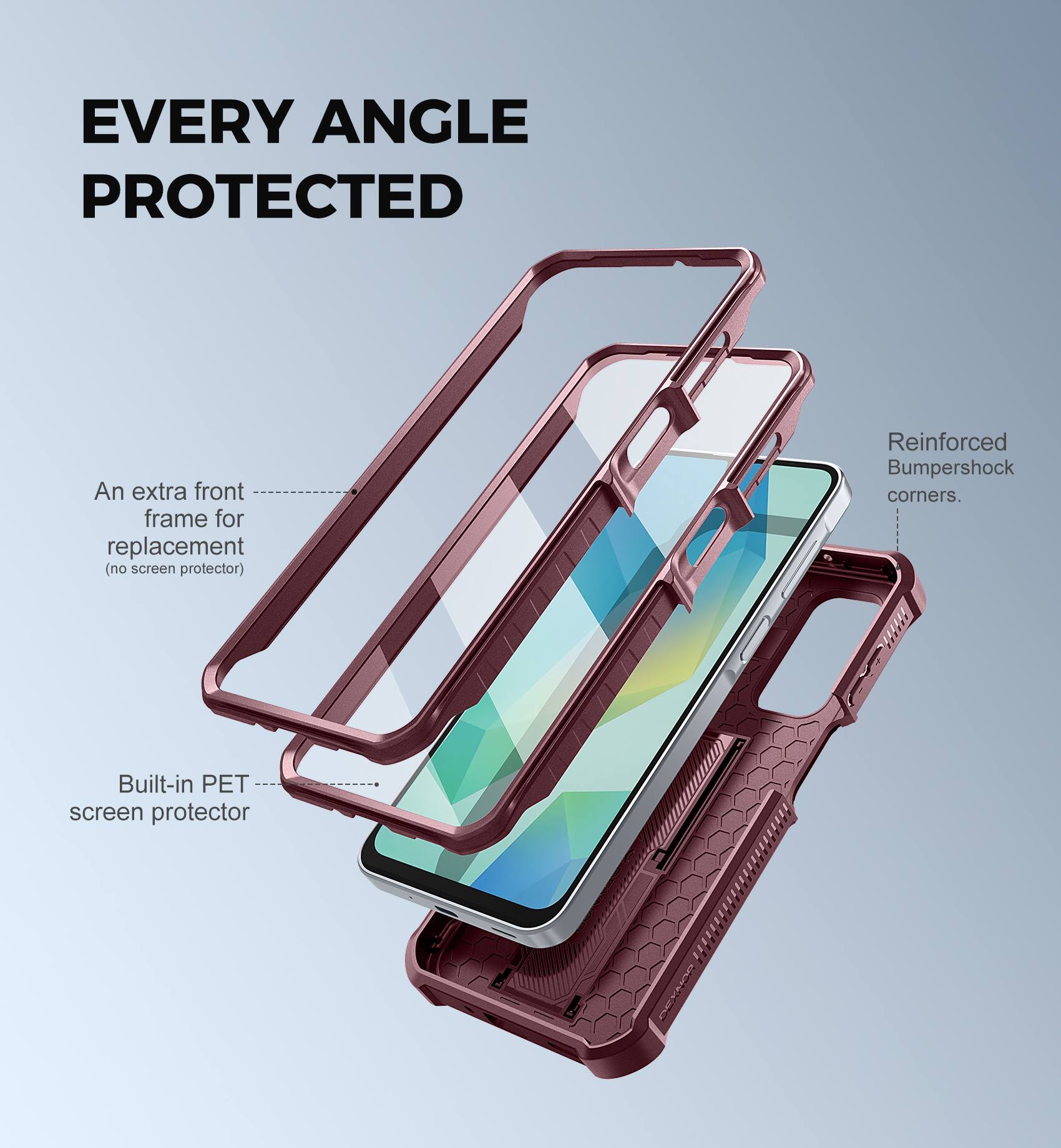 EVERY ANGLE PROTECTED

An extra front frame for replacement (no screen protector)

Reinforced Bumpershock corners.

Built-in PET screen protector