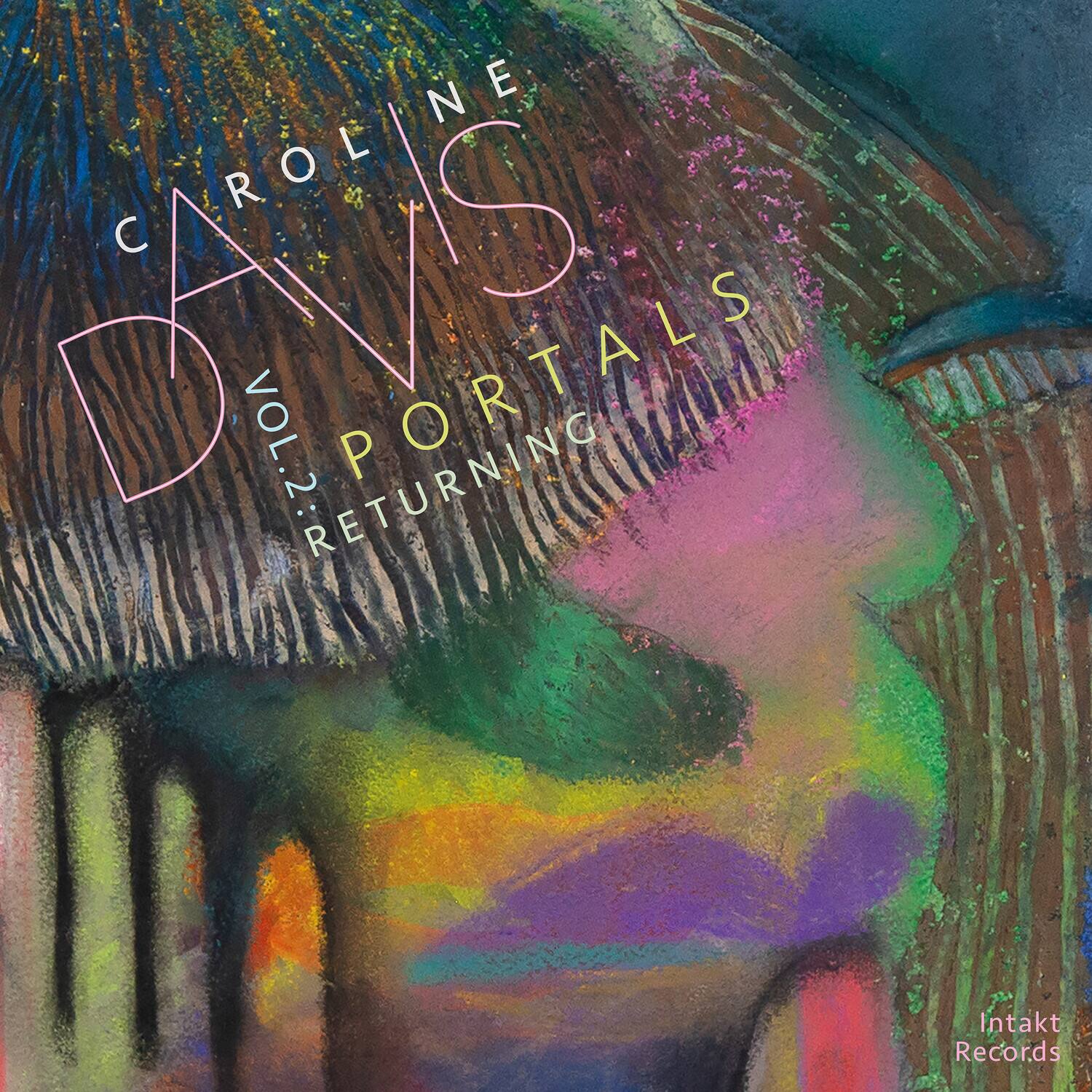 CAROLINE DAVS  
VOL.2: RETURNING PORTALS  
Intakt Records