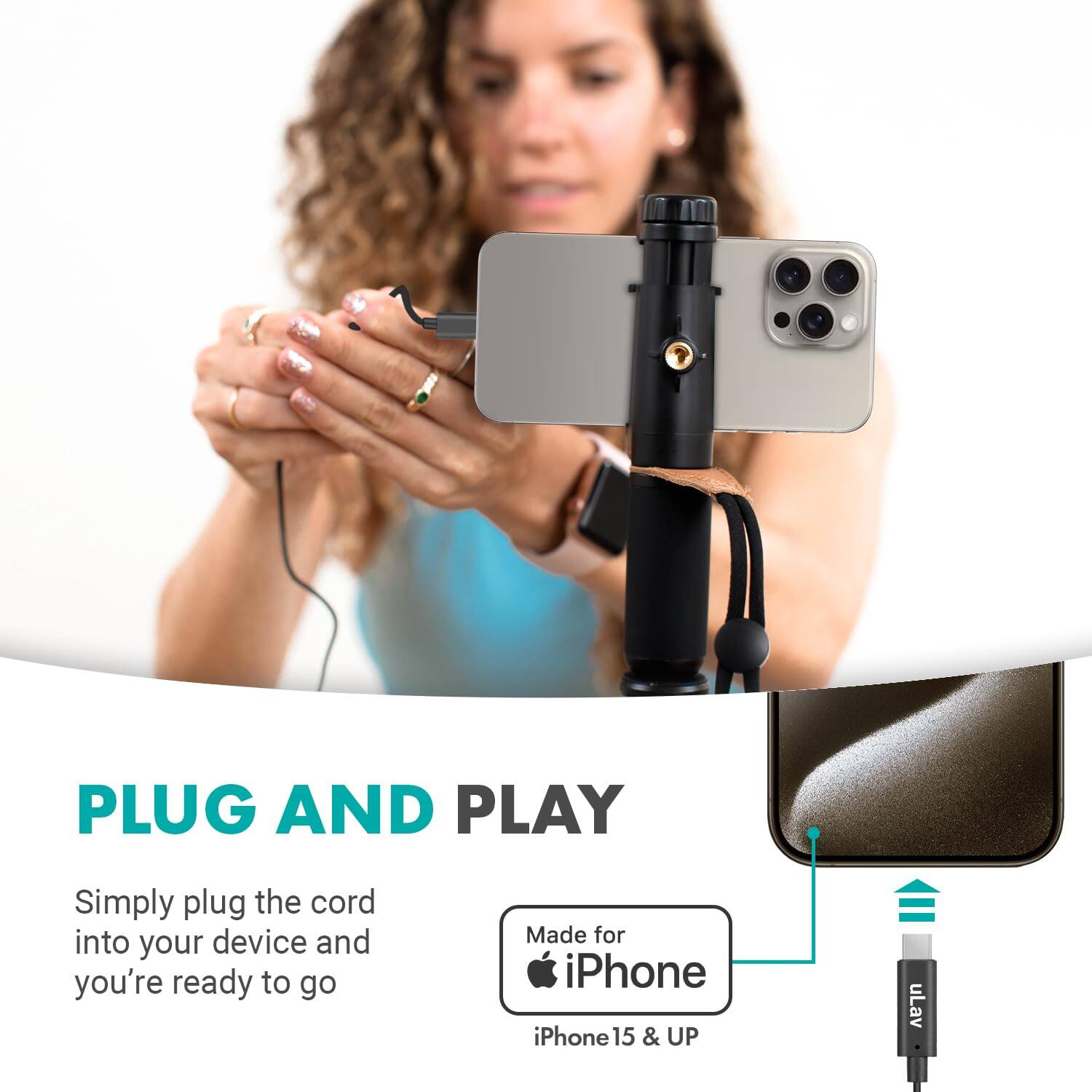 PLUG AND PLAY

Simply plug the cord into your device and you're ready to go

Made for iPhone iPhone 15 & UP