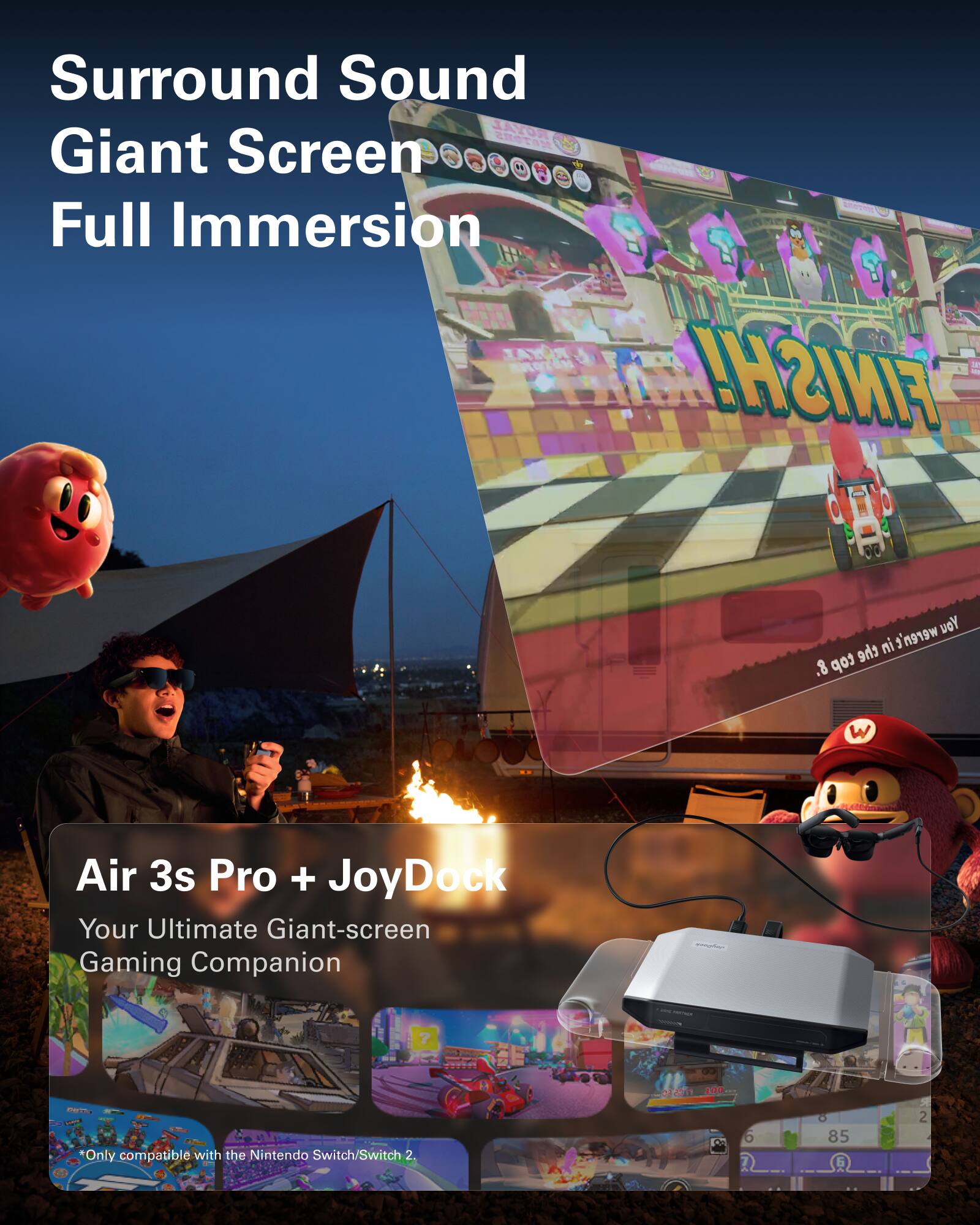Surround Sound  
Giant Screen  
Full Immersion  

Air 3s Pro + JoyDock  
Your Ultimate Giant-screen Gaming Companion  

*Only compatible with the Nintendo Switch/Switch 2.
