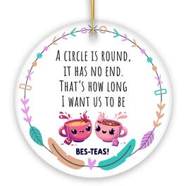 OrnamentallyYou - A Circle has No End Thats How Long I want Us to be Besteas Christmas Ornament Witty Friendship - Multi-colored