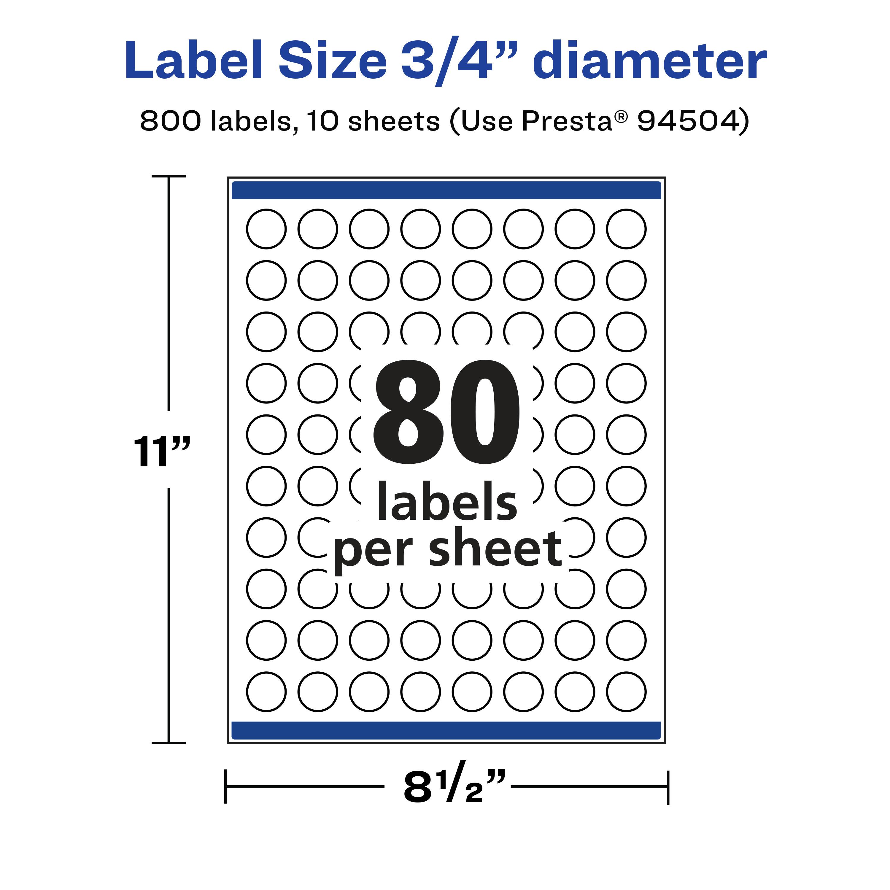Label Size 3/4" diameter  
800 labels, 10 sheets (Use Presta® 94504)  
11"  
80 labels per sheet  
8 1/2"