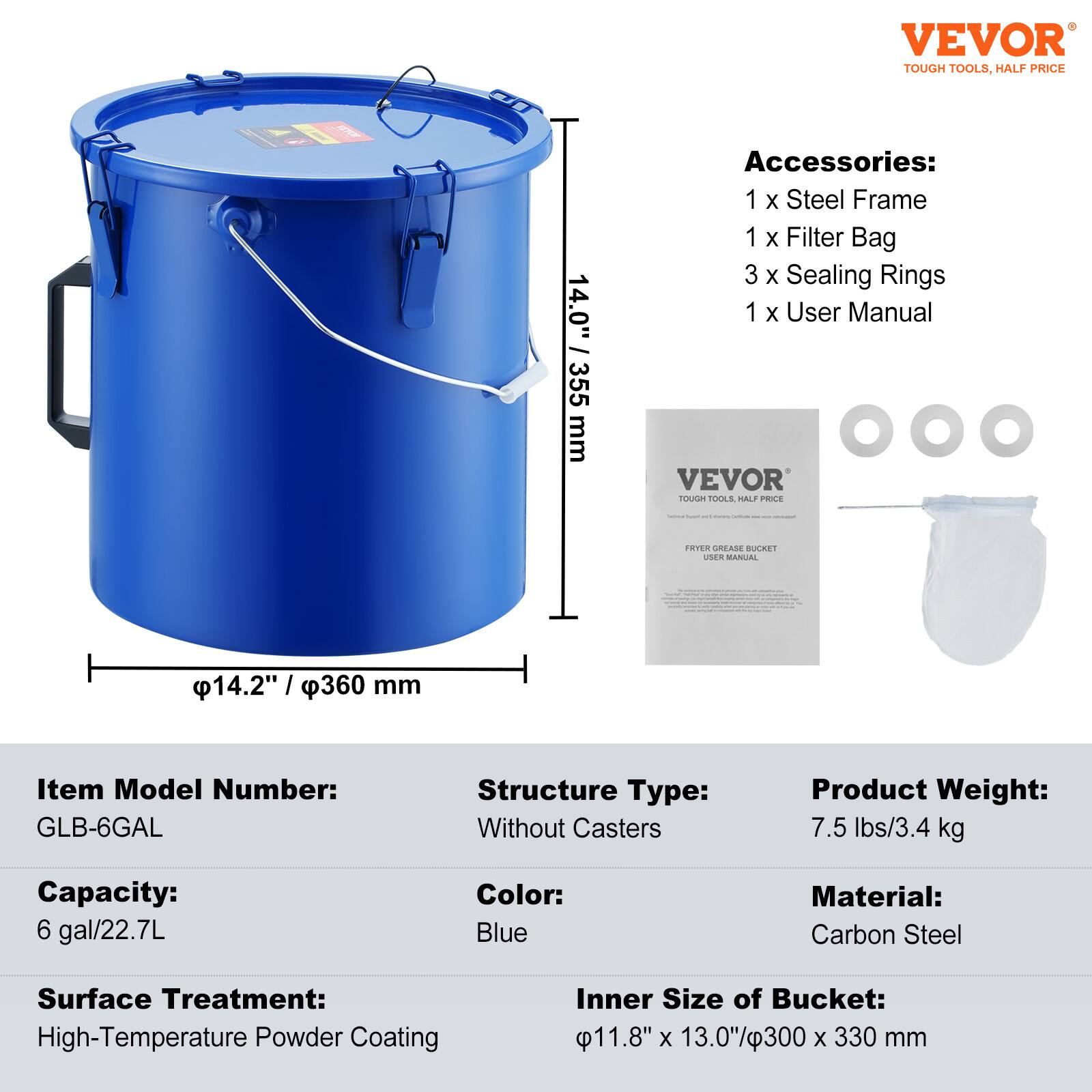 VEVOR TOUGH TOOLS, HALF PRICE

14.0" | 355 mm

Accessories:
1 x Steel Frame
1 x Filter Bag
3 x Sealing Rings
1 x User Manual

VEVOR TOOLS

Item Model Number: GLB-6GAL
Structure Type: Without Casters
Product Weight: 7.5 lbs/3.4 kg
Capacity: 6 gal/22.7L
Color: Blue
Material: Carbon Steel
Surface Treatment: High-Temperature Powder Coating
Inner Size of Bucket: 11.8" x 13.0"/300 x 330 mm

14.2" | 360 mm