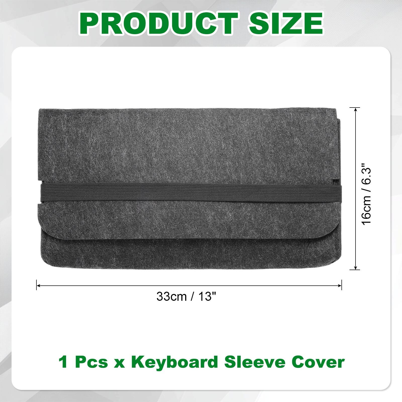 PRODUCT SIZE

33cm / 13"  
16cm / 6.3"

1 Pcs x Keyboard Sleeve Cover