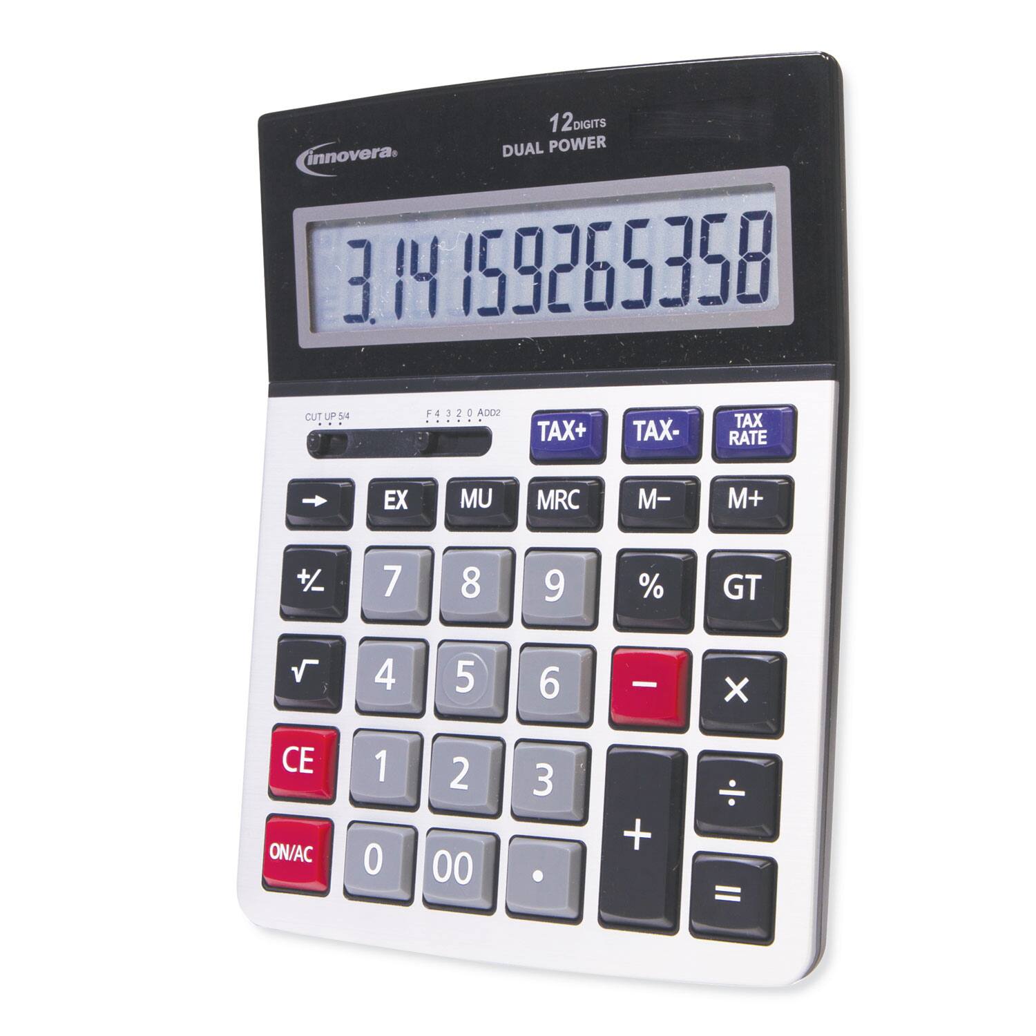 12 DIGITS DUAL POWER innovera

3.14159265358

CUT UP 54 F4 3 2 0 ADD2 TAX+ TAX- TAX RATE EX MU MRC M- M+ +/ 7 8 9 % GT 4 5 6 X CE ON/AC 1 2 3 + =