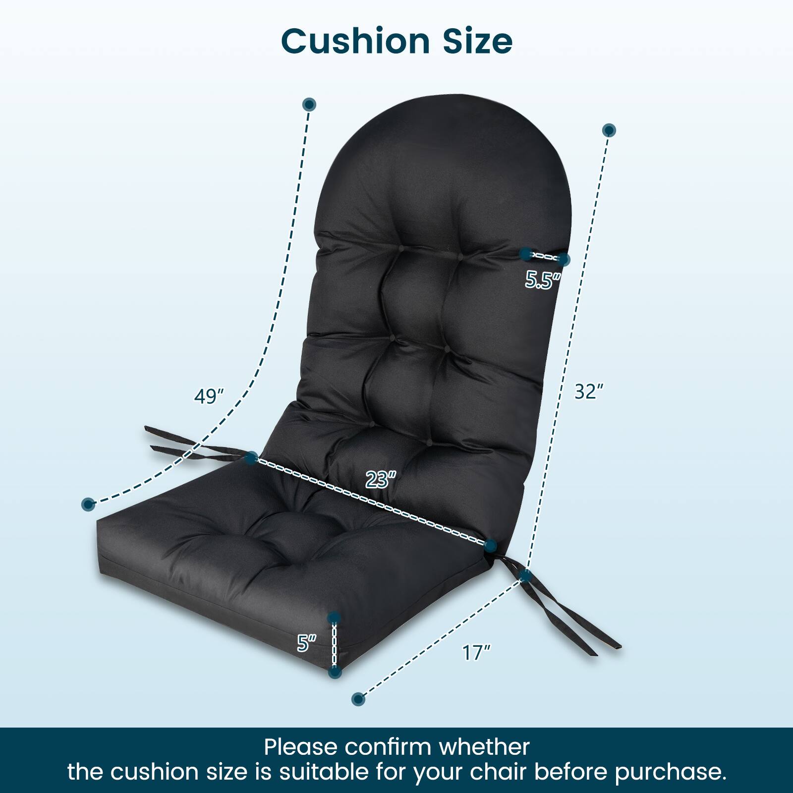 Cushion Size: 5.5" 49" 32" 23" 5" 17"

Please confirm whether the cushion size is suitable for your chair before purchase.