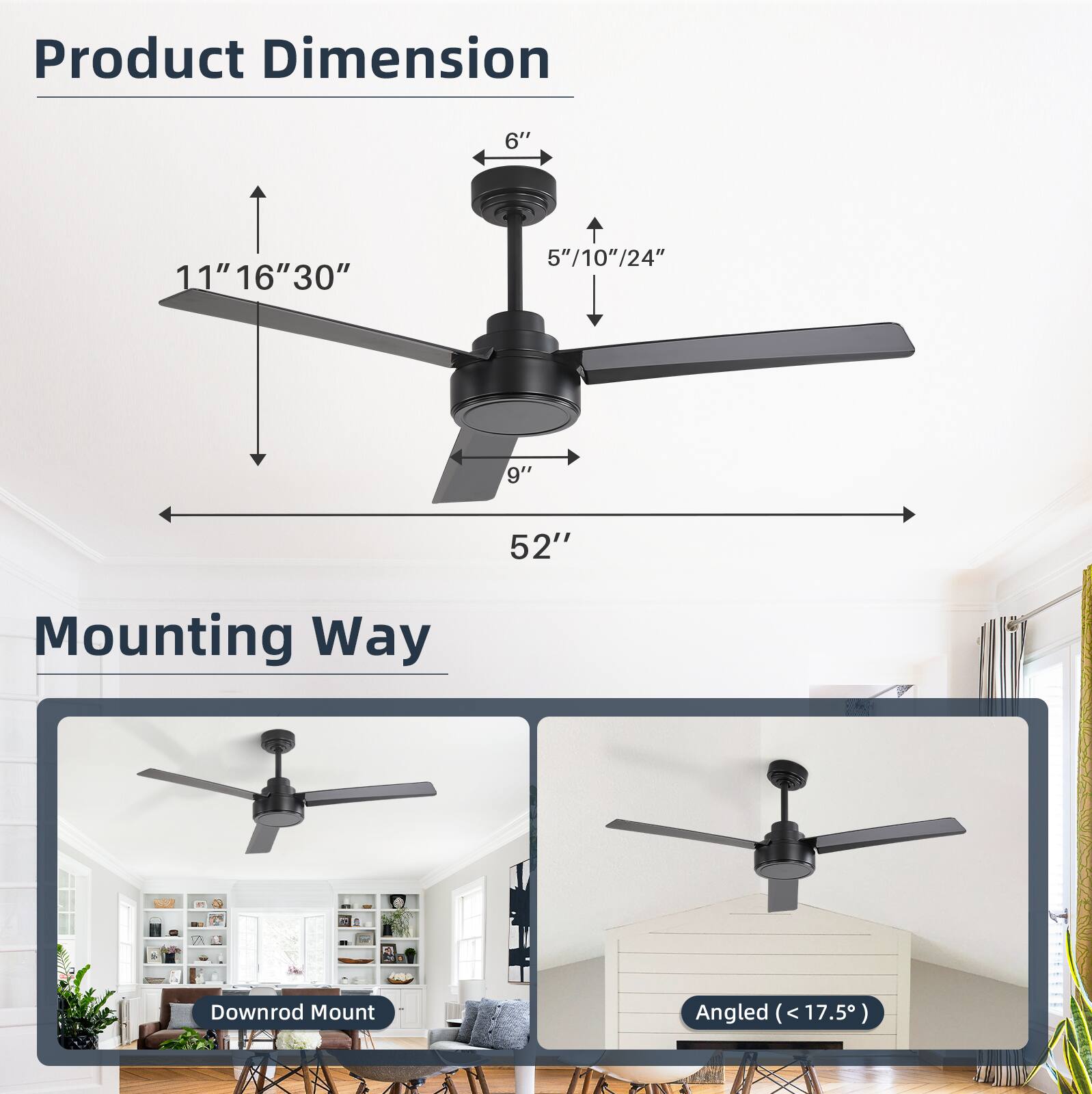 Product Dimension  
6"  
11" 16" 30"  
5" 10" 24"  
9"  
52"  

Mounting Way  
Downrod Mount  
Angled (< 17.5°)