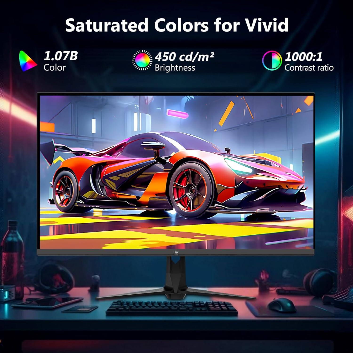 Saturated Colors for Vivid
1.07B Color
450 cd/m2 Brightness
1000:1 Contrast ratio