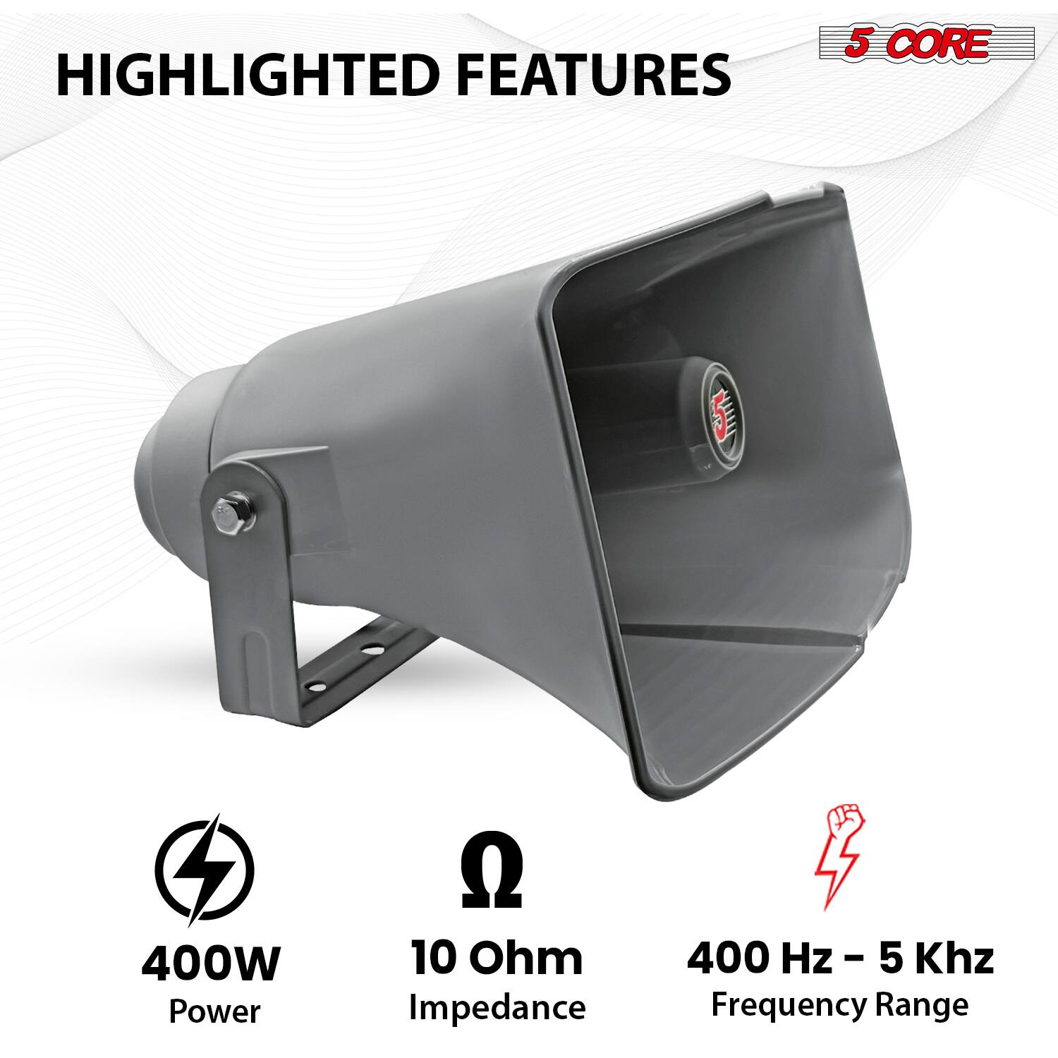 HIGHLIGHTED FEATURES  
5 CORE  
- 400W Power  
- 10 Ohm Impedance  
- 400 Hz - 5 KHz Frequency Range