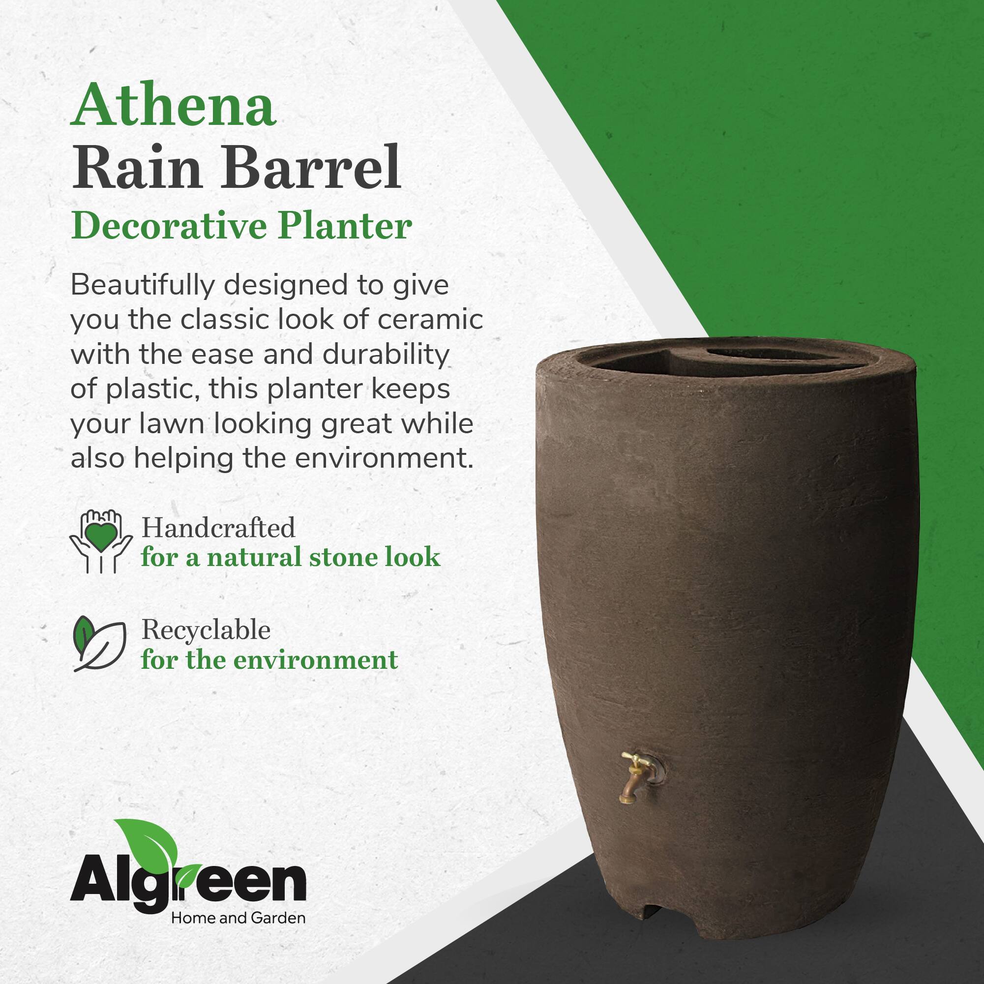 Athena Rain Barrel Decorative Planter

Beautifully designed to give you the classic look of ceramic with the ease and durability of plastic, this planter keeps your lawn looking great while also helping the environment.

- Handcrafted for a natural stone look
- Recyclable for the environment

Algreen Home and Garden
