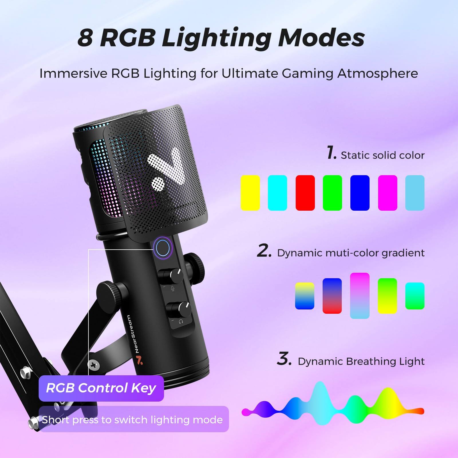 8 RGB Lighting Modes  
Immersive RGB Lighting for Ultimate Gaming Atmosphere  

1. Static solid color  
2. Dynamic multi-color gradient  
3. Dynamic Breathing Light  

RGB Control Key  
Short press to switch lighting mode