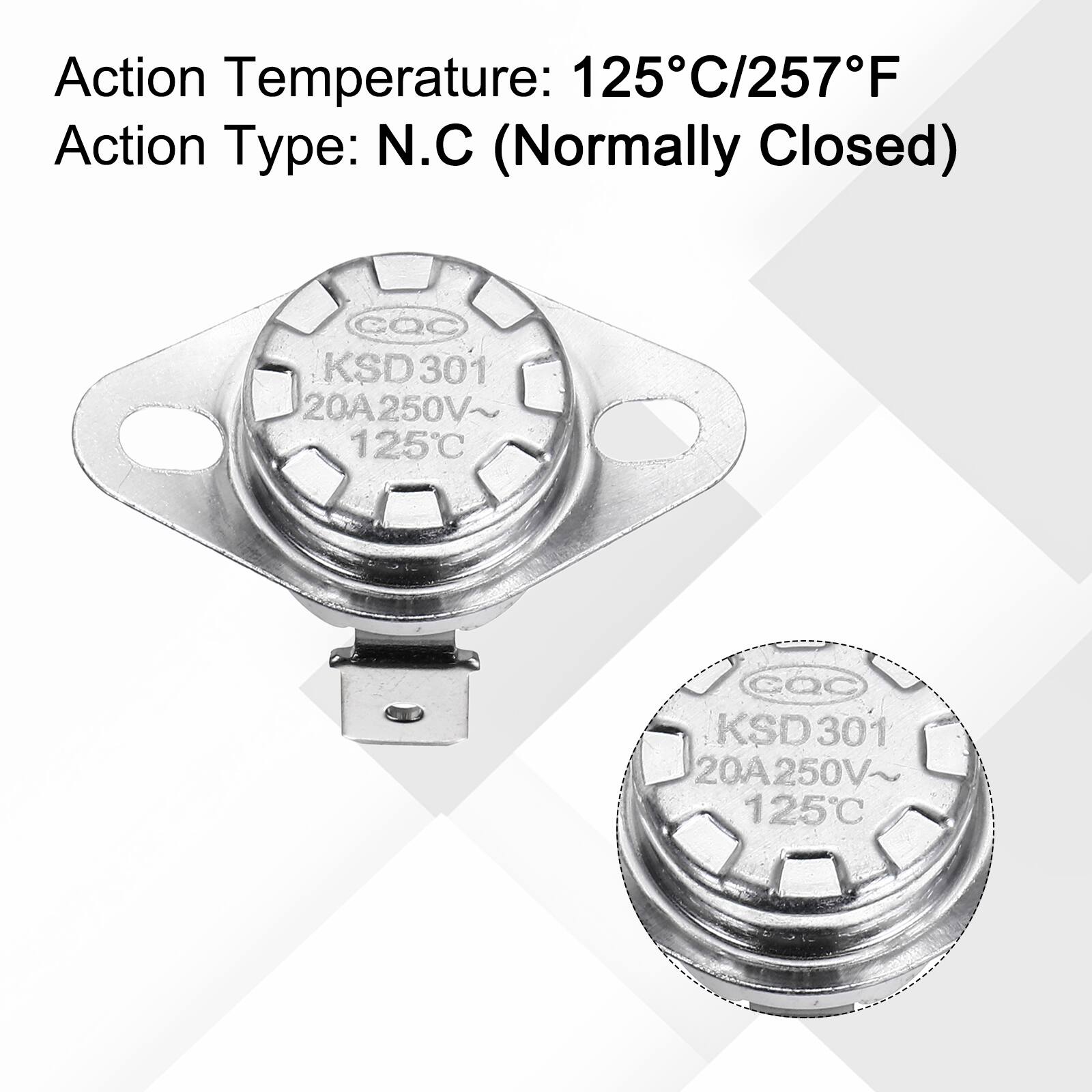 Action Temperature: 125°C/257°F  
Action Type: N.C (Normally Closed)  

CQC KSD 301 20A 250V~ 125°C  
CQC KSD301 20A250V~ 125°C