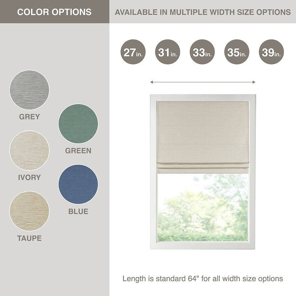 COLOR OPTIONS AVAILABLE IN MULTIPLE WIDTH SIZE OPTIONS

27 in. 31 in. 33 in. 35 in. 39 in.

GREY GREEN IVORY BLUE TAUPE

Length is standard 64" for all width size options