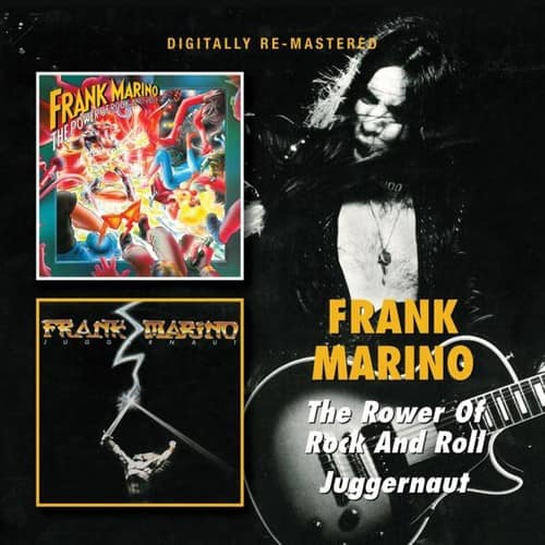DIGITALLY RE-MASTERED

FRANK MARINO
The Power of Rock and Roll Juggernaut

FRANK MARINO
The Rower of Rock and Roll Juggernaut