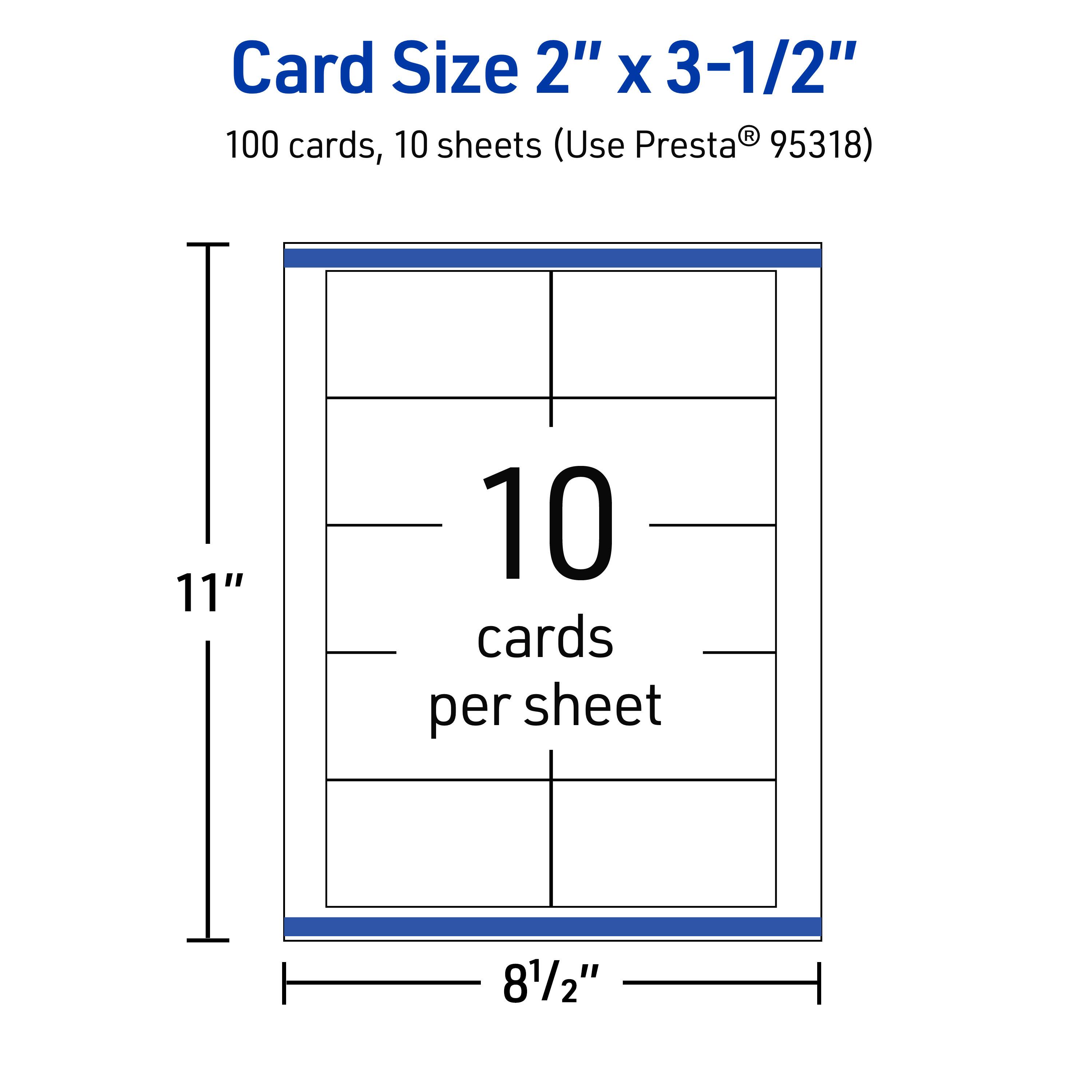 Card Size 2" x 3-1/2"  
100 cards, 10 sheets (Use Presta® 95318)  
11" x 8½"  
10 cards per sheet