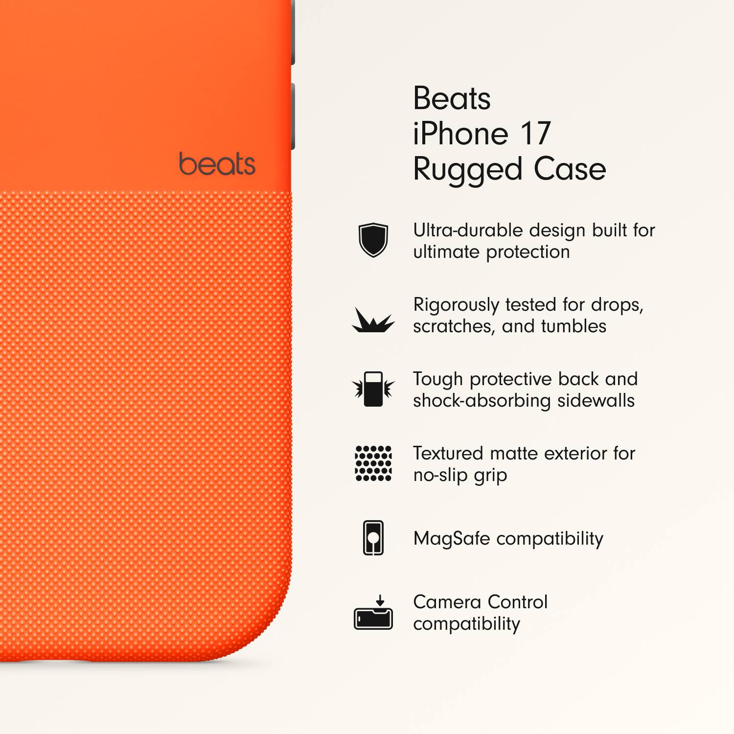 Beats iPhone 17 Rugged Case
- Ultra-durable design built for ultimate protection
- Rigorously tested for drops, scratches, and tumbles
- Tough protective back and shock-absorbing sidewalls
- Textured matte exterior for no-slip grip
- MagSafe compatibility
- Camera Control compatibility