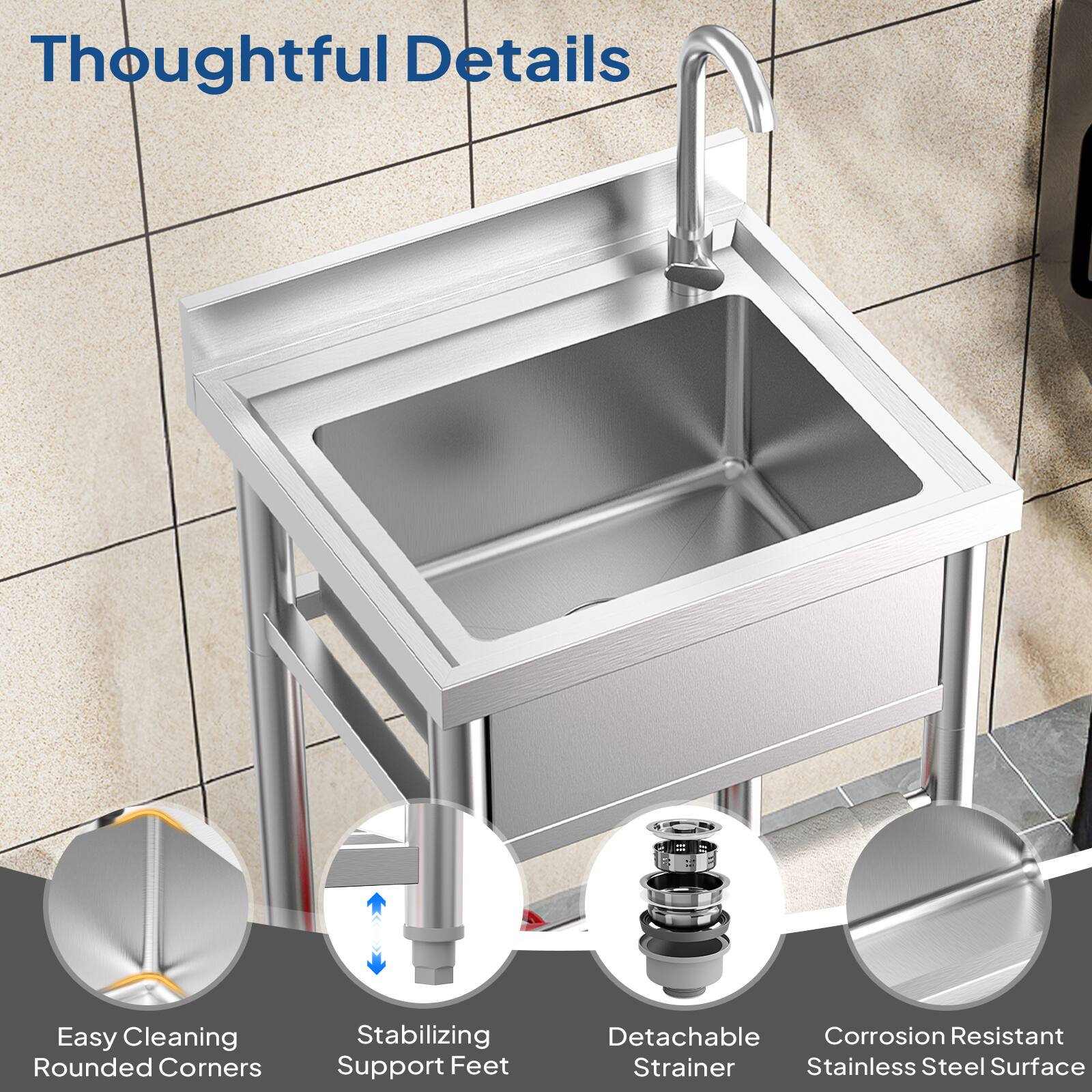 Thoughtful Details

- Easy Cleaning Rounded Corners
- Stabilizing Support Feet
- Detachable Corrosion Resistant Strainer
- Stainless Steel Surface