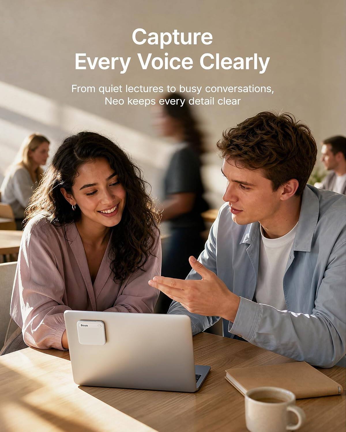Capture Every Voice Clearly  
From quiet lectures to busy conversations, Neo keeps every detail clear