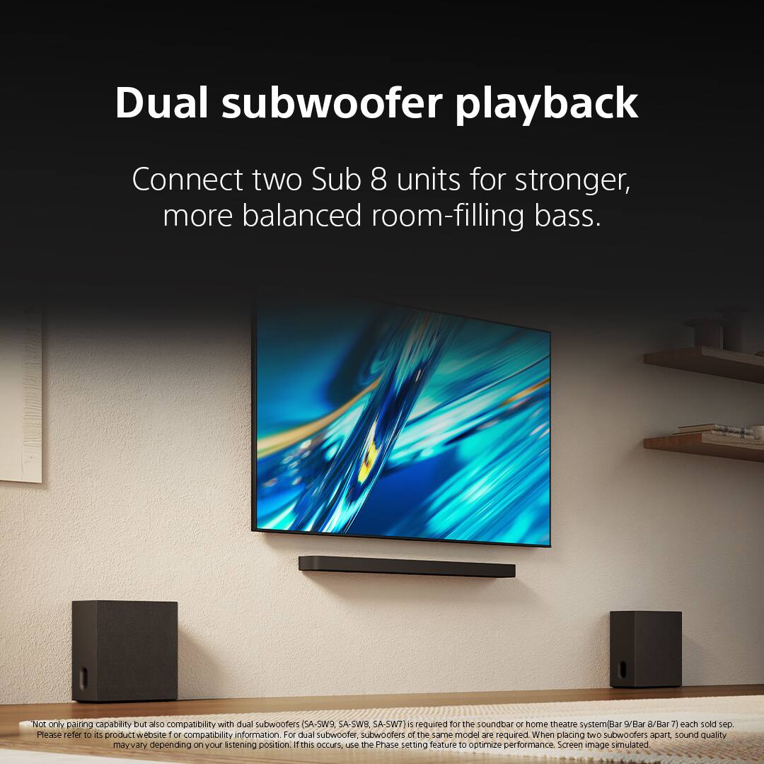 Dual subwoofer playback

Connect two Sub 8 units for stronger, more balanced room-filling bass.

*Not only pairing capability but also compatibility with dual subwoofers (SA-SW9, SA-SWB, SA-SWI) is required for the soundbar or home theatre system (Bar 9/Bar 8/Bar 7) each sold separately. Please refer to its product website for compatibility information. For dual subwoofer, subwoofers of the same model are required. When placing two subwoofers apart, sound quality may vary depending on your listening position. If this occurs, use the Phase setting feature to optimize performance. Screen image simulated.