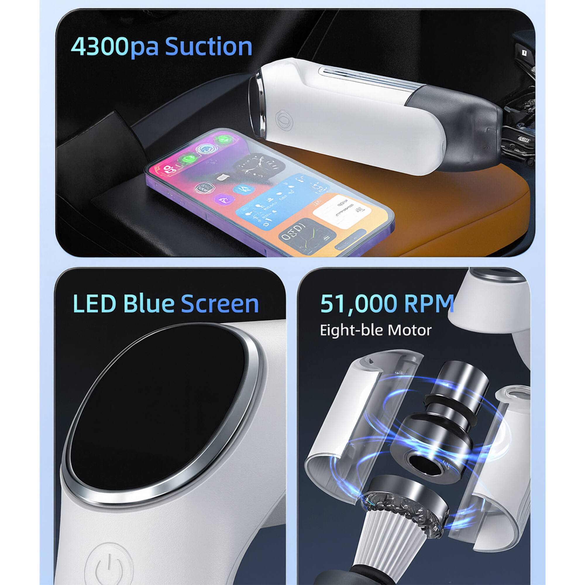 4300pa Suction

LED Blue Screen

51,000 RPM Eight-ble Motor