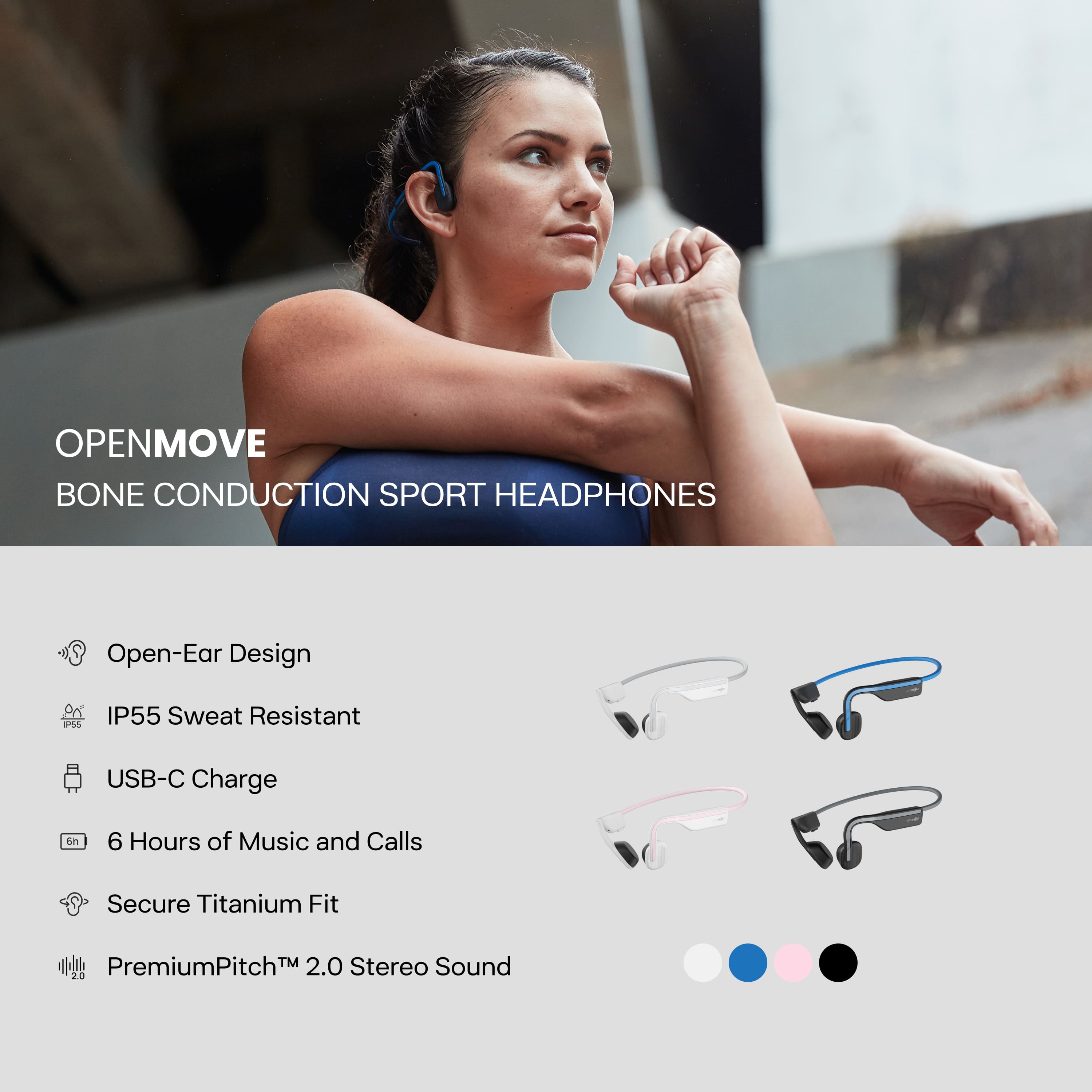 OPENMOVE
BONE CONDUCTION SPORT HEADPHONES
- Open-Ear Design
- IP55 Sweat Resistant
- USB-C Charge
- 6 Hours of Music and Calls
- Secure Titanium Fit
- PremiumPitch™ 2.0 Stereo Sound