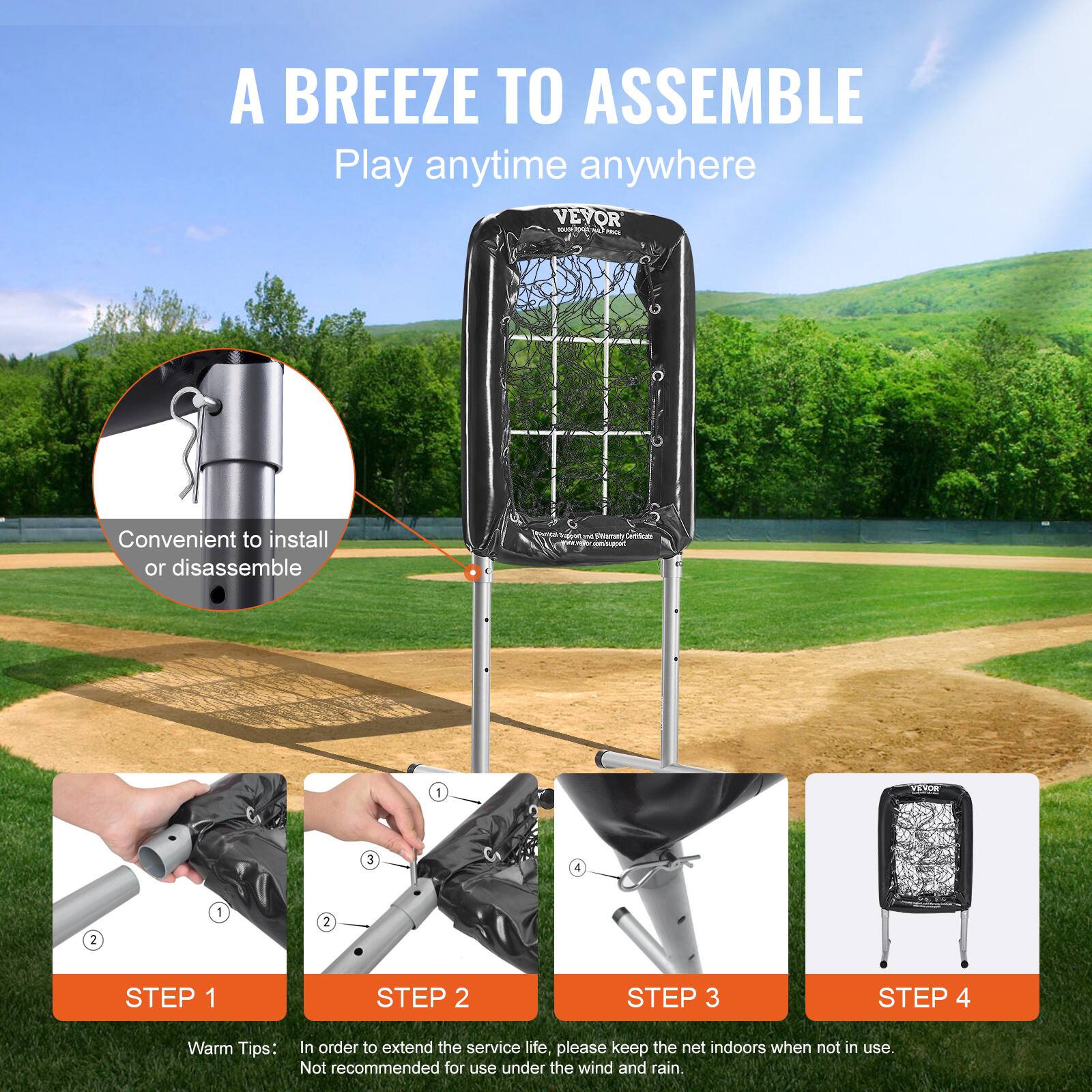 A BREEZE TO ASSEMBLE  
Play anytime anywhere  

Convenient to install or disassemble  

STEP 1  
STEP 2  
STEP 3  
STEP 4  

Warm Tips:  
In order to extend the service life, please keep the net indoors when not in use.  
Not recommended for use under the wind and rain.